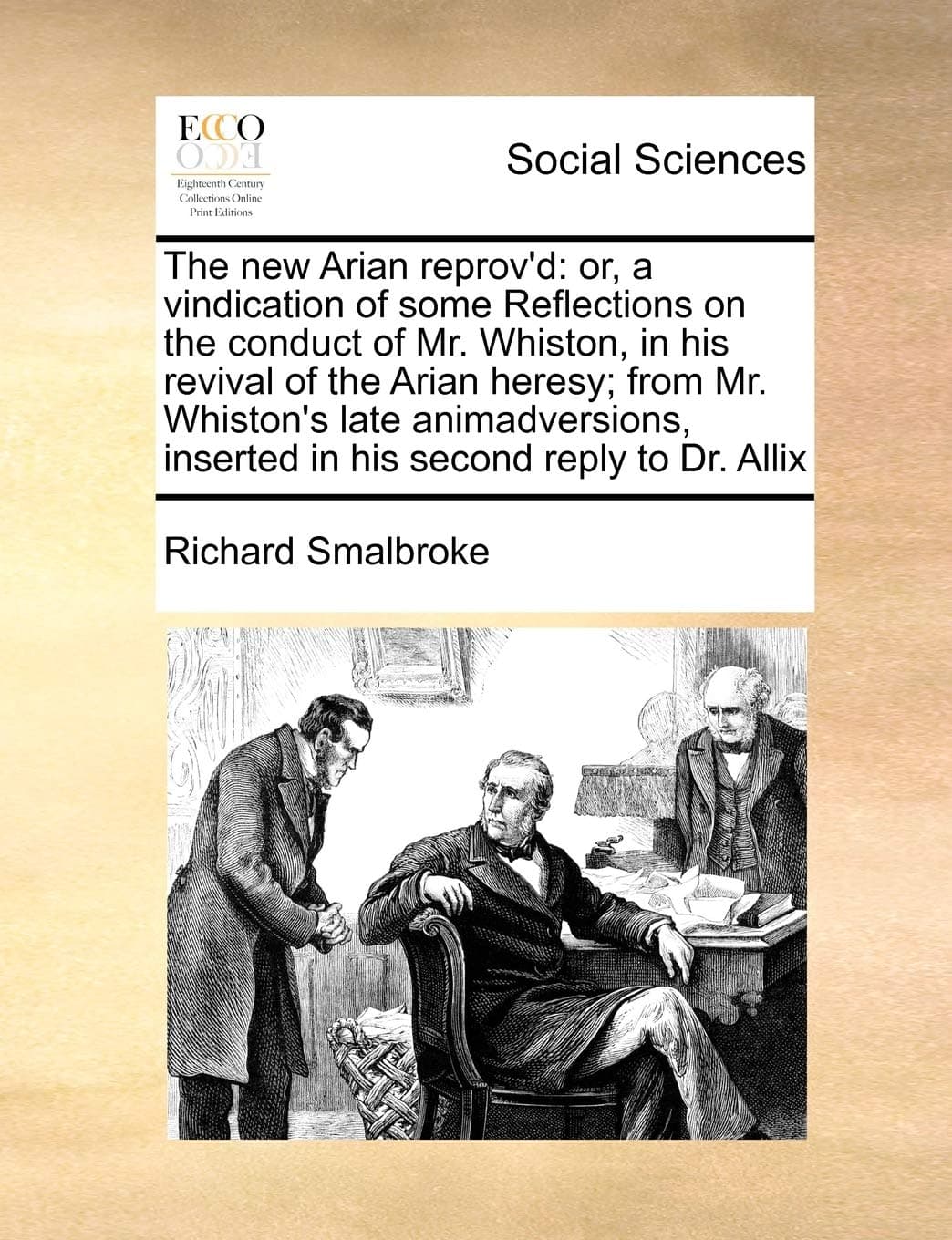 The new Arian reprov'd: or, a vindication of some Reflections on the conduct of Mr. Whiston, in his revival of the Arian heresy; from Mr. Whiston's ... inserted in his second reply to Dr. Allix