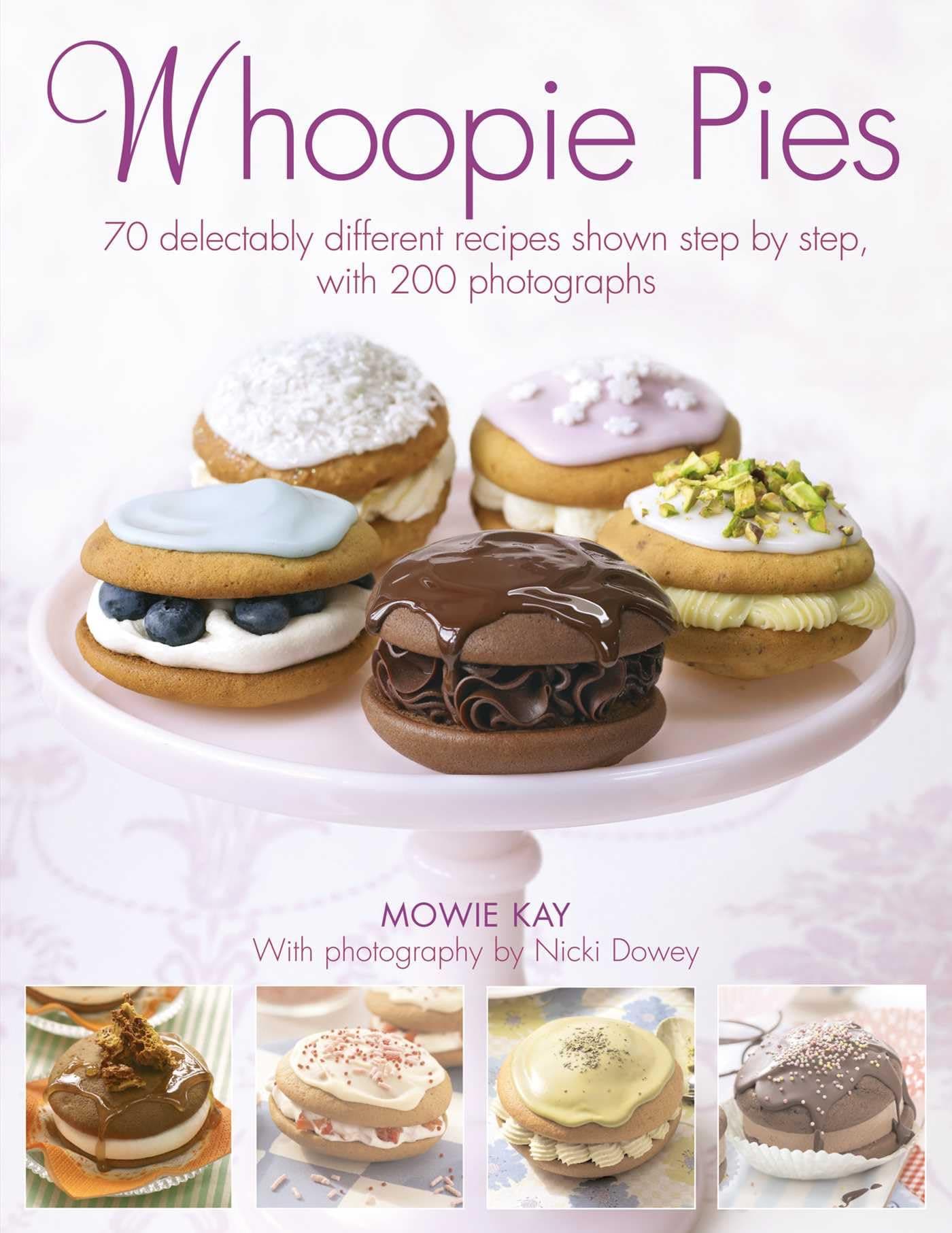 Whoopie Pies: 70 delectably different recipes shown step by step, with 250 photographs