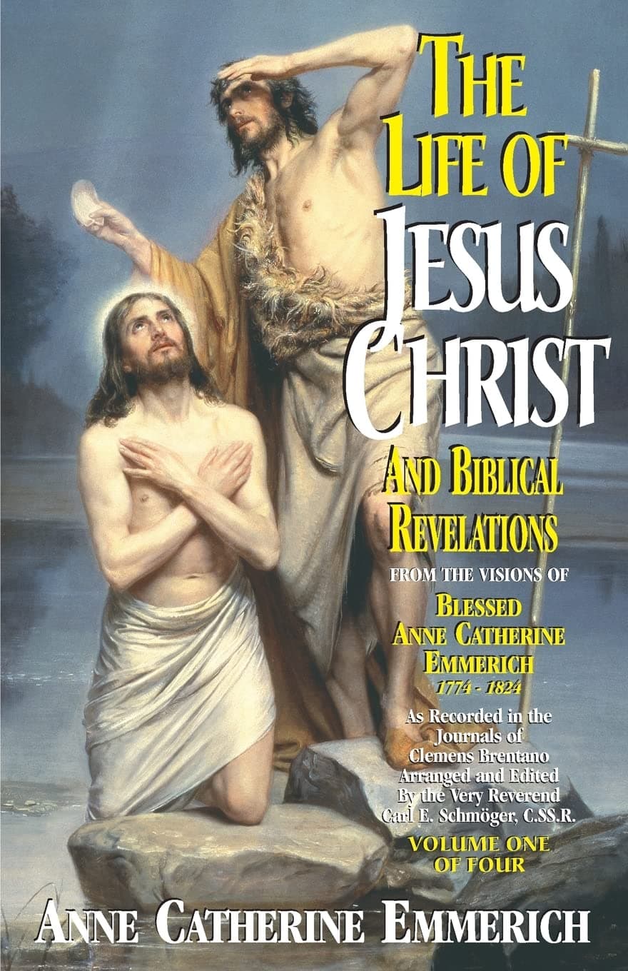 The Life of Jesus Christ and Biblical Revelations (Volume 1): From the Visions of Blessed Anne Catherine Emmerich Volume 1