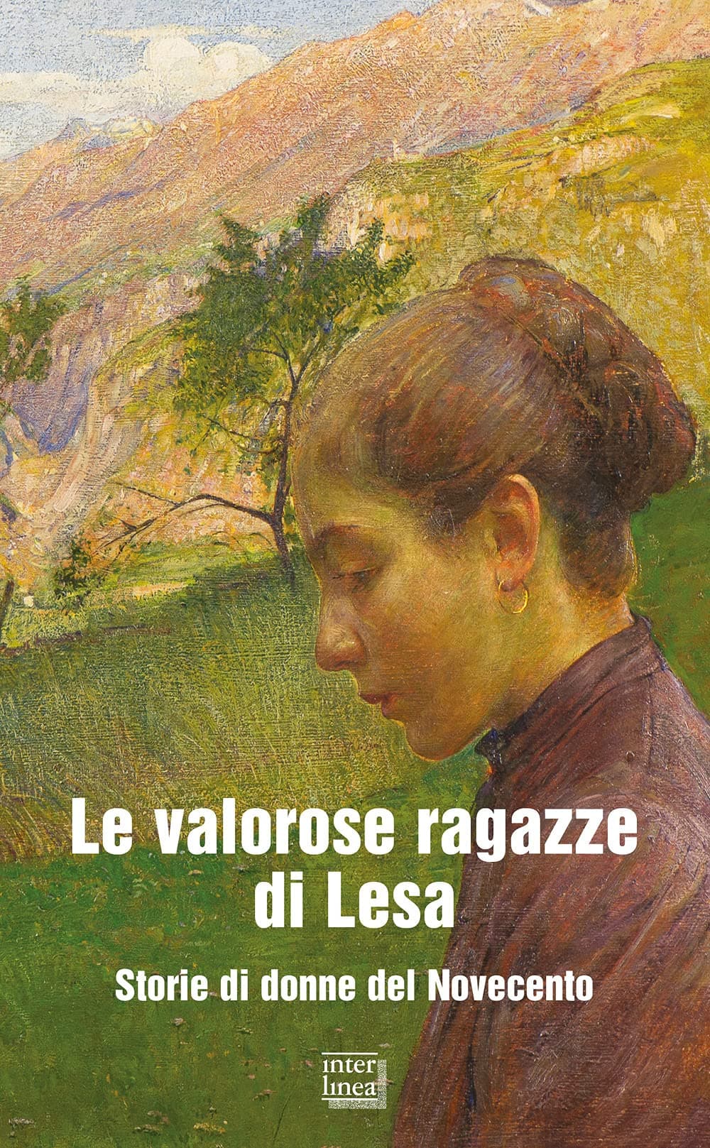 Le Valorose Ragazze Di Lesa. Storie Di Donne Del Novecento