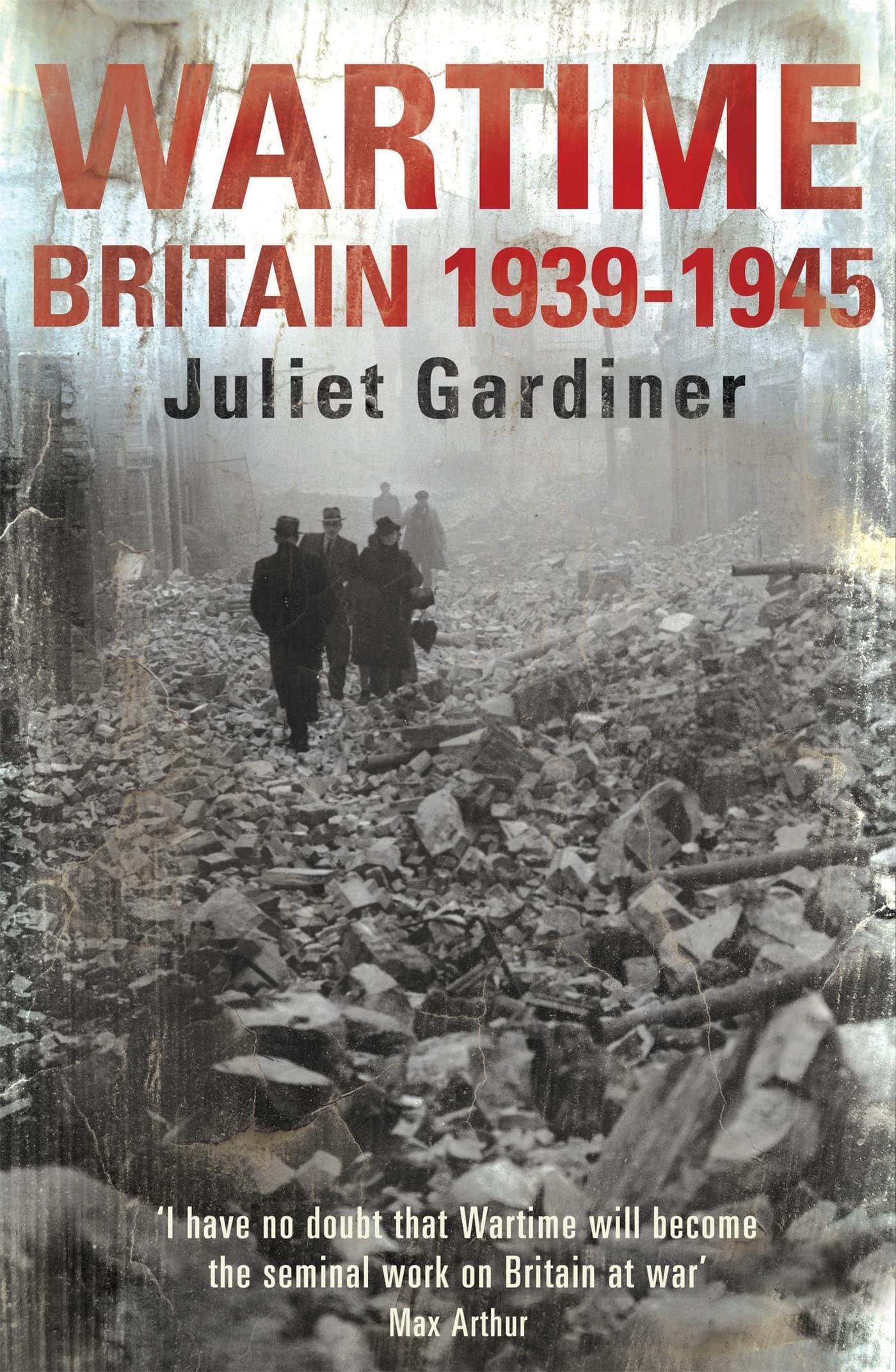 Wartime: Britain 1939-1945. Juliet Gardiner