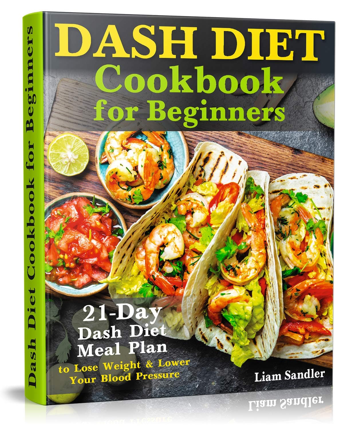 Dash Diet Cookbook for Beginners: 21-Day Dash Diet Meal Plan to Lose Weight and Lower Your Blood Pressure