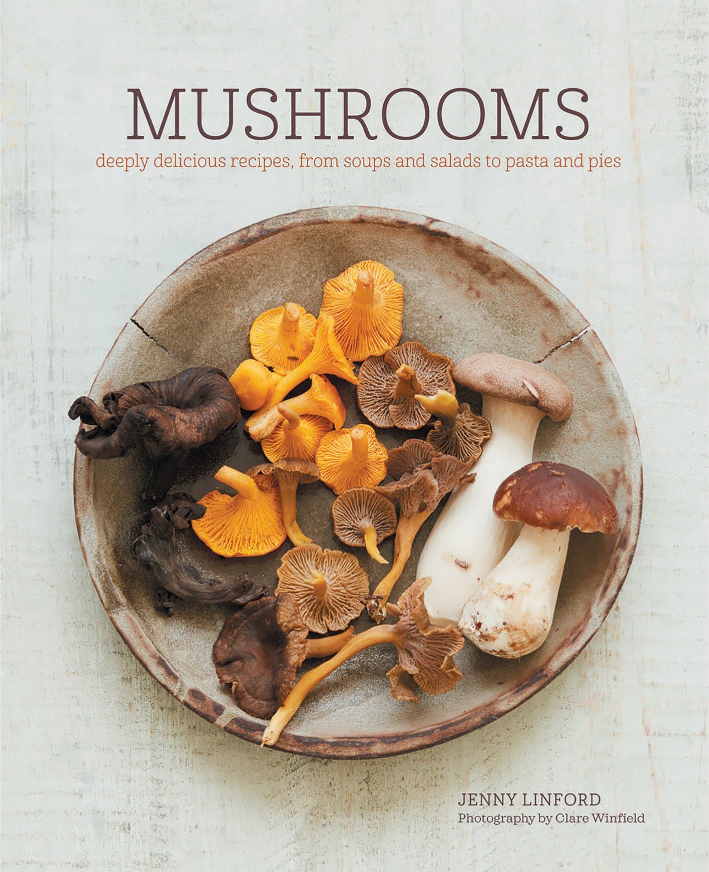 Mushrooms: Deeply Delicious Recipes, from Soups and Salads to