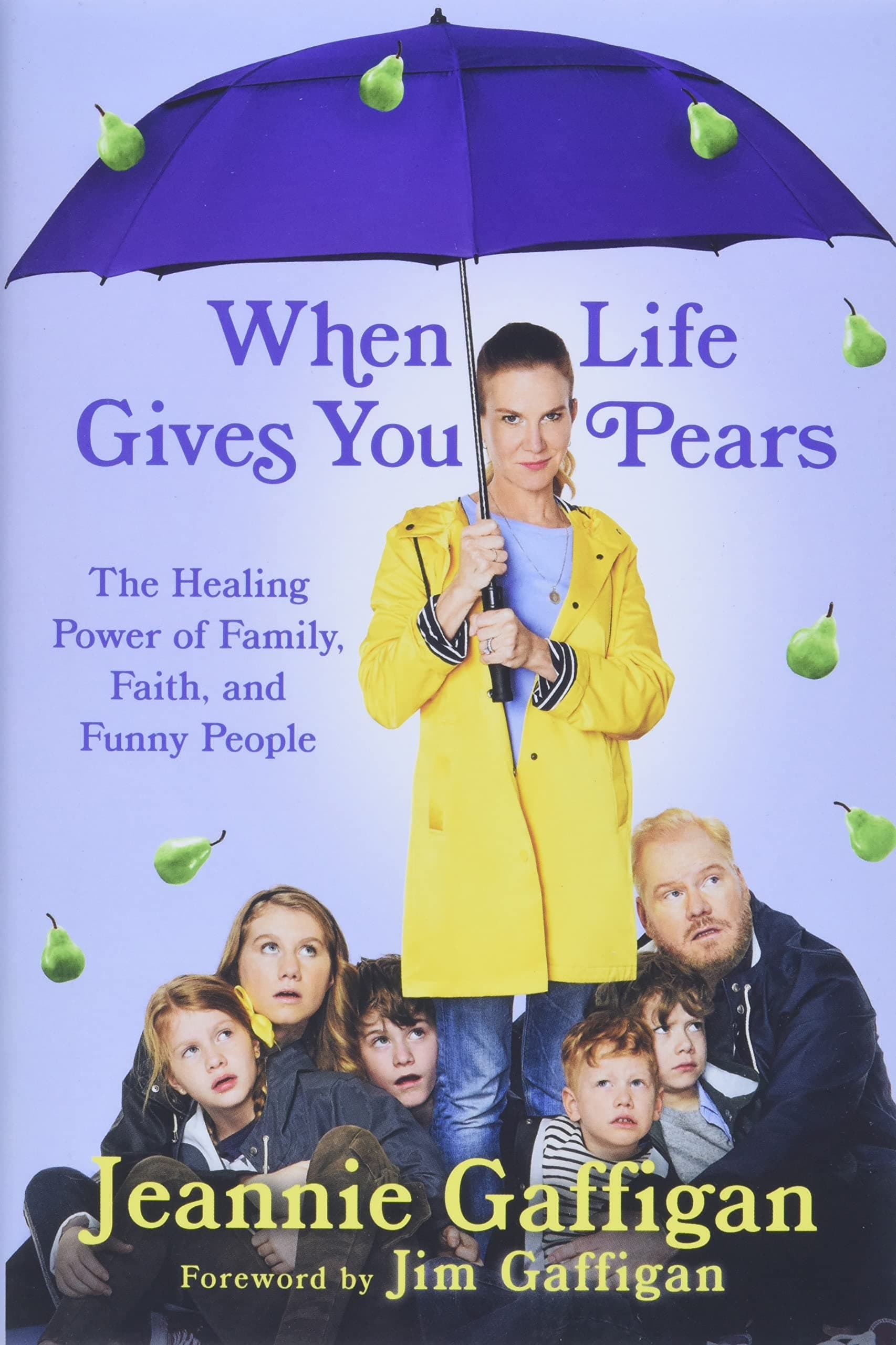 When Life Gives You Pears: The Healing Power of Family, Faith, and Funny People Hardcover – October 1, 2019