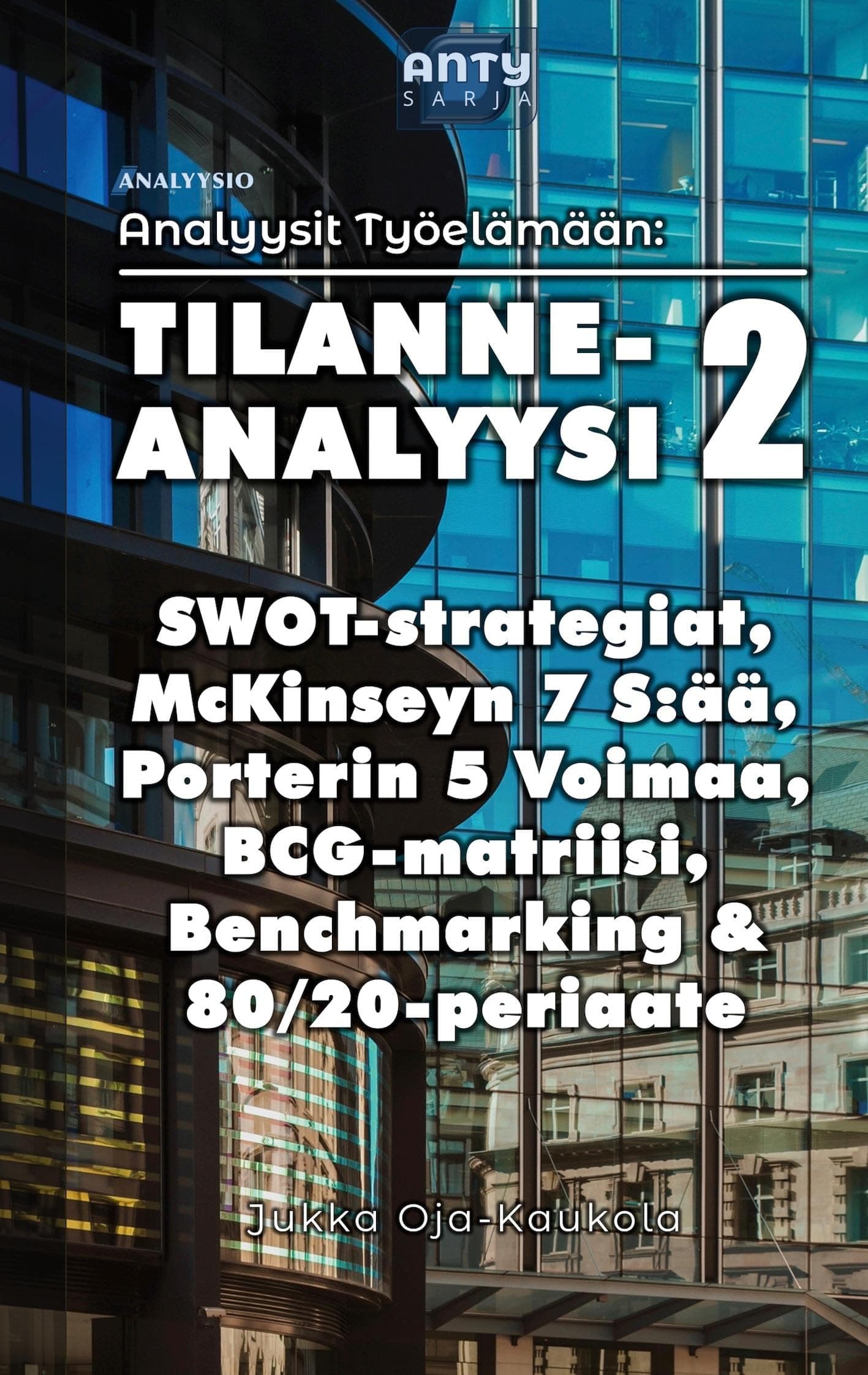 Tilanneanalyysi 2: SWOT-strategiat, McKinseyn 7 S:ää, Porterin 5 Voimaa, BCG-matriisi, Benchmarking & 80/20-periaate