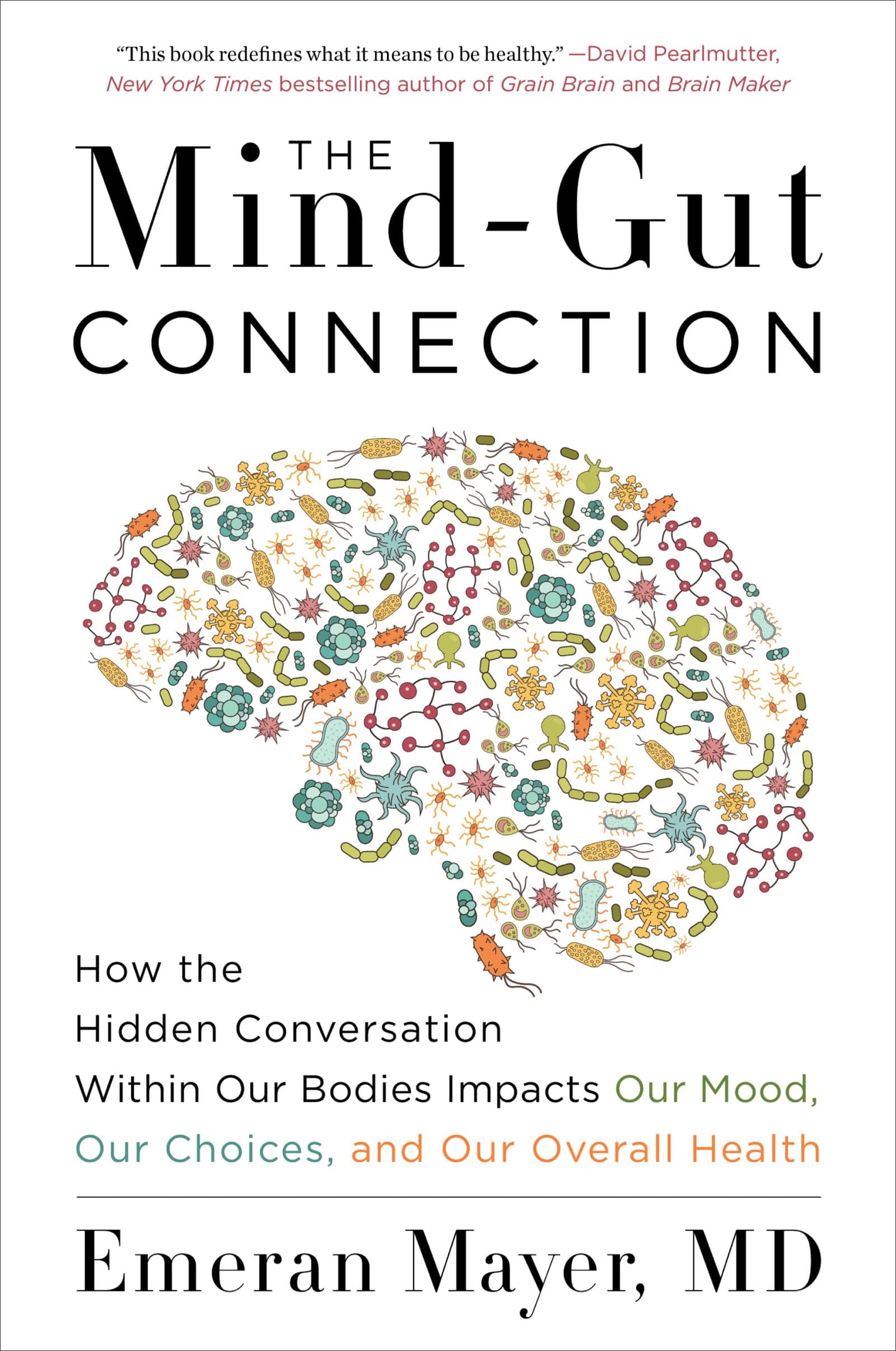 The Mind-Gut Connection: How the Hidden Conversation Within Our Bodies Impacts Our Mood, Our Choices, and Our Overall Health Kindle Edition