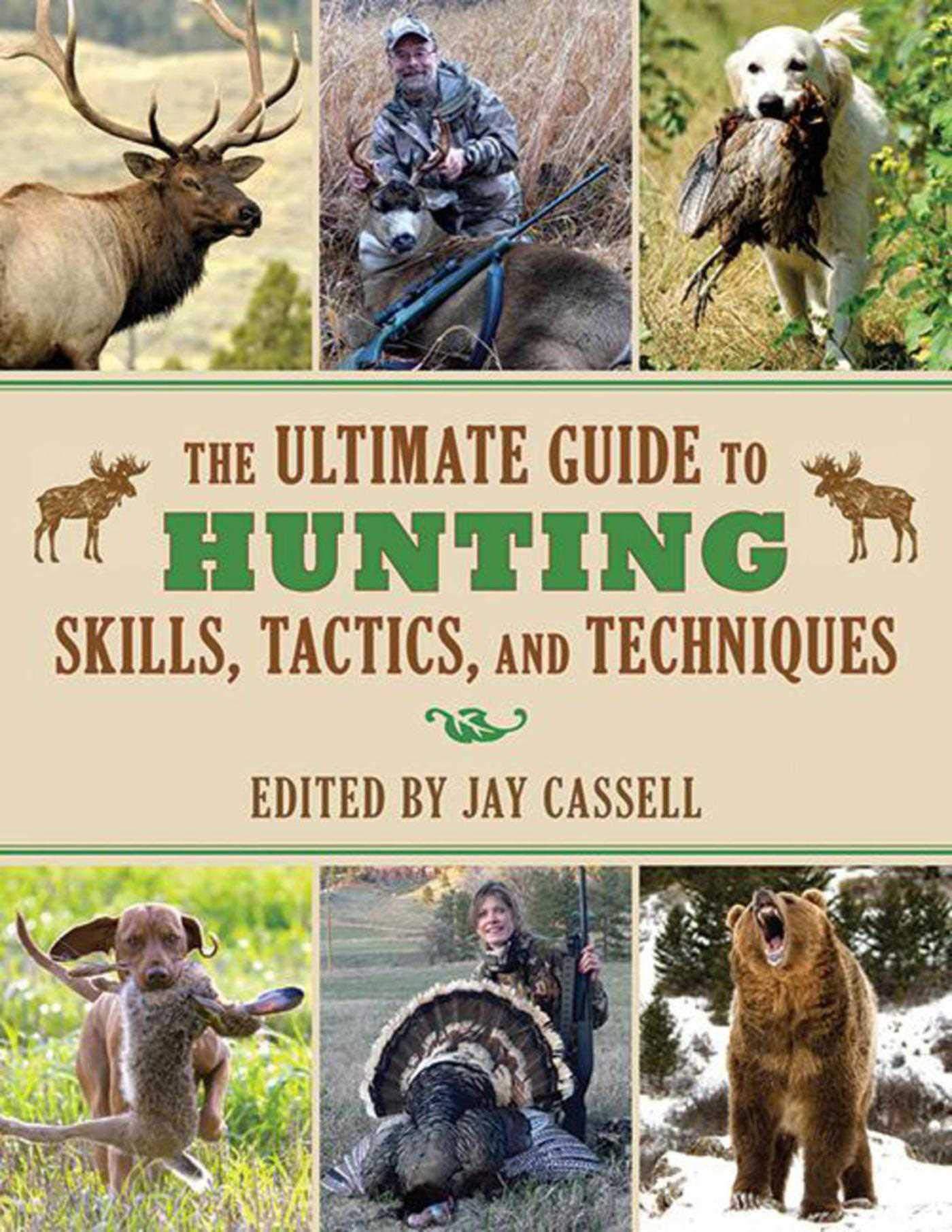 The Ultimate Guide to Hunting Skills, Tactics, and Techniques: A Comprehensive Guide to Hunting Deer, Big Game, Small Game, Upland Birds, Turkeys, Waterfowl, and Predators (Ultimate Guides) Paperback – November 1, 2012