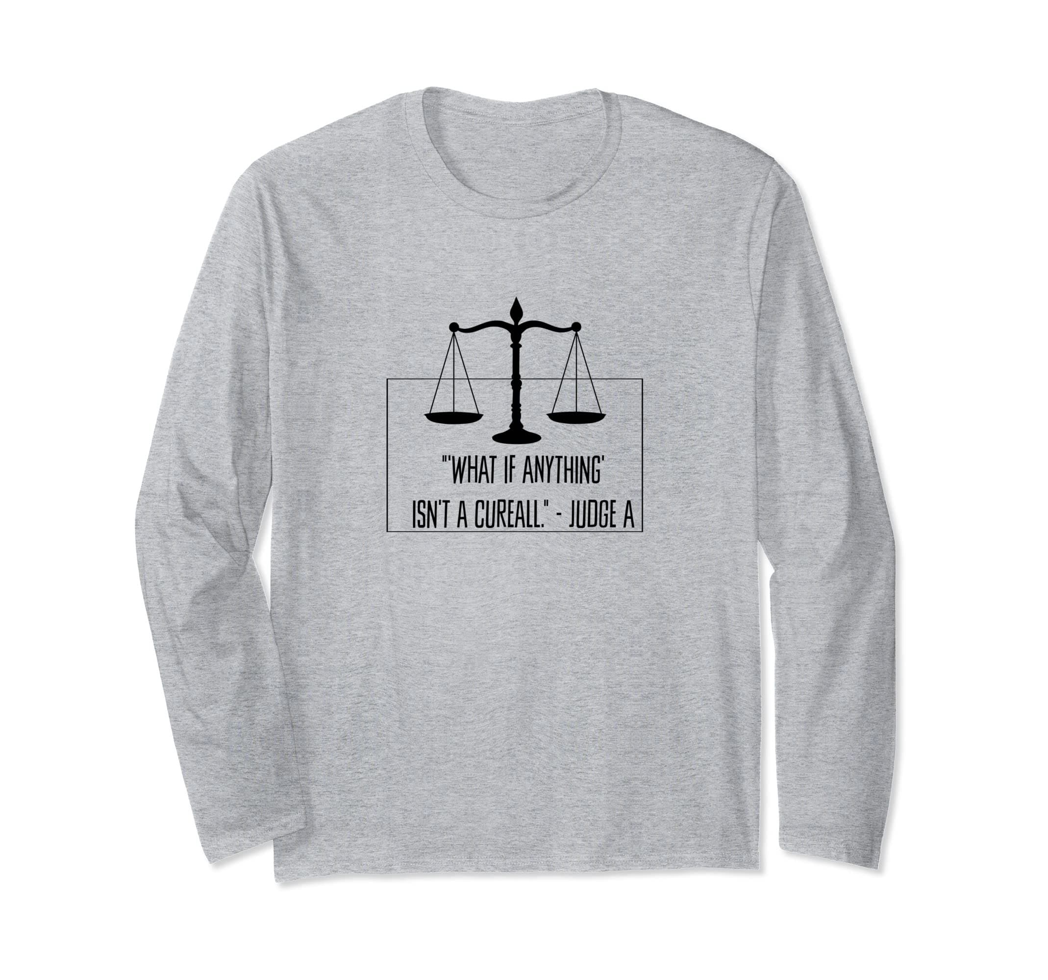 What If Anything Is Not a Cureall Long Sleeve T-Shirt