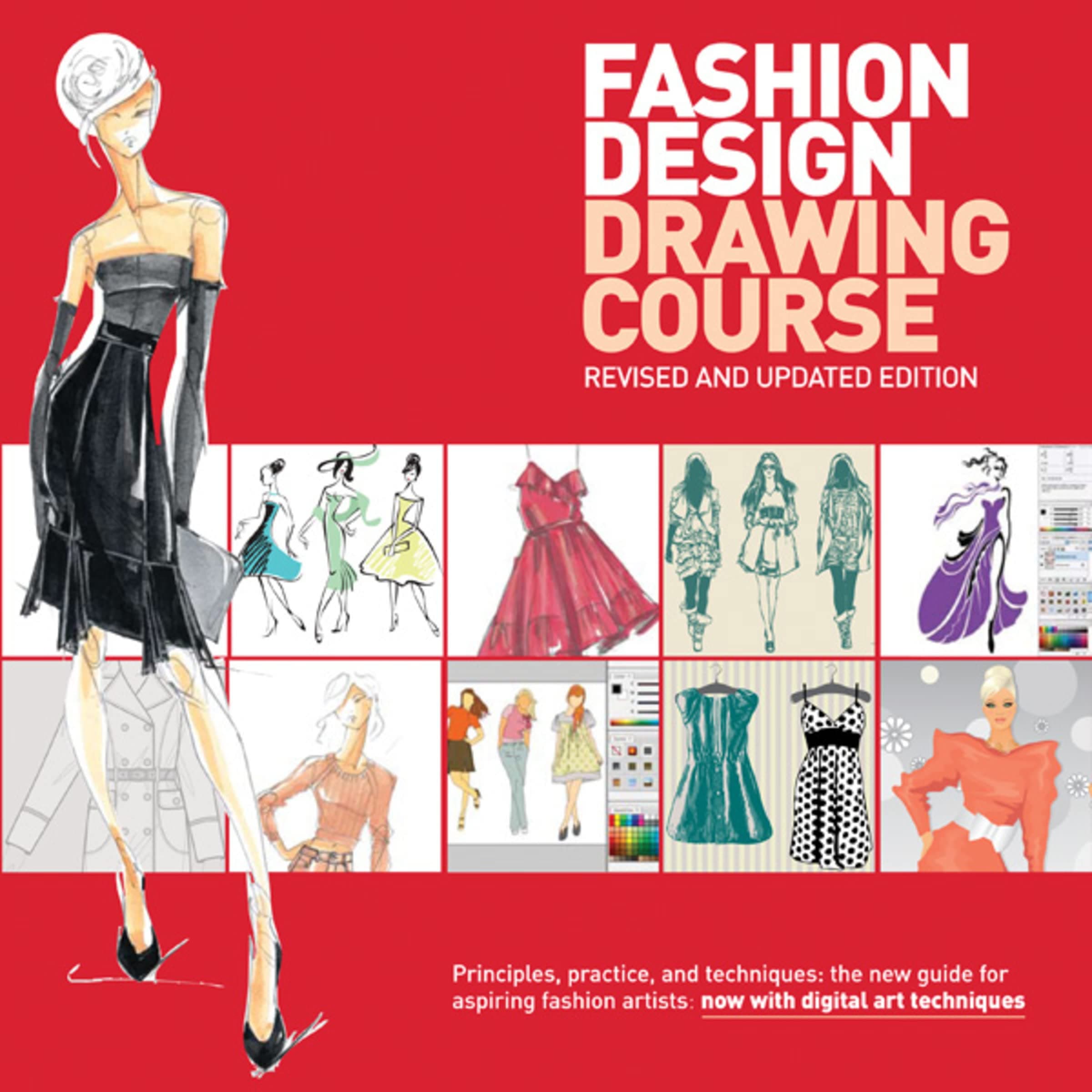 Fashion Design Drawing Course: Principles, Practice, and Techniques: the New Guide for Aspiring Fashion Artists Now With Digital Art Techniques Paperback – October 1, 2011