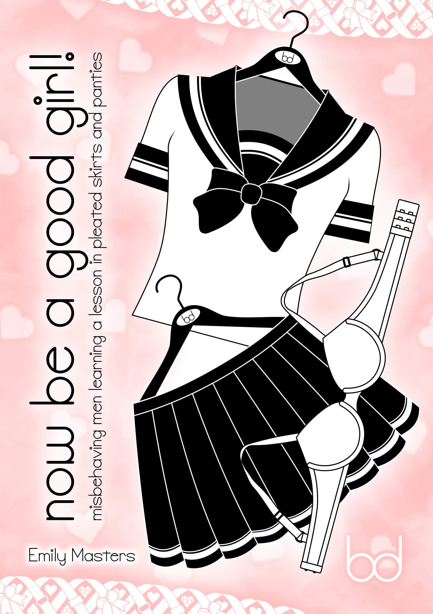 Now Be a Good Girl!: Submissive Men Learning a Lesson In Pleated Skirts and Panties Kindle Edition