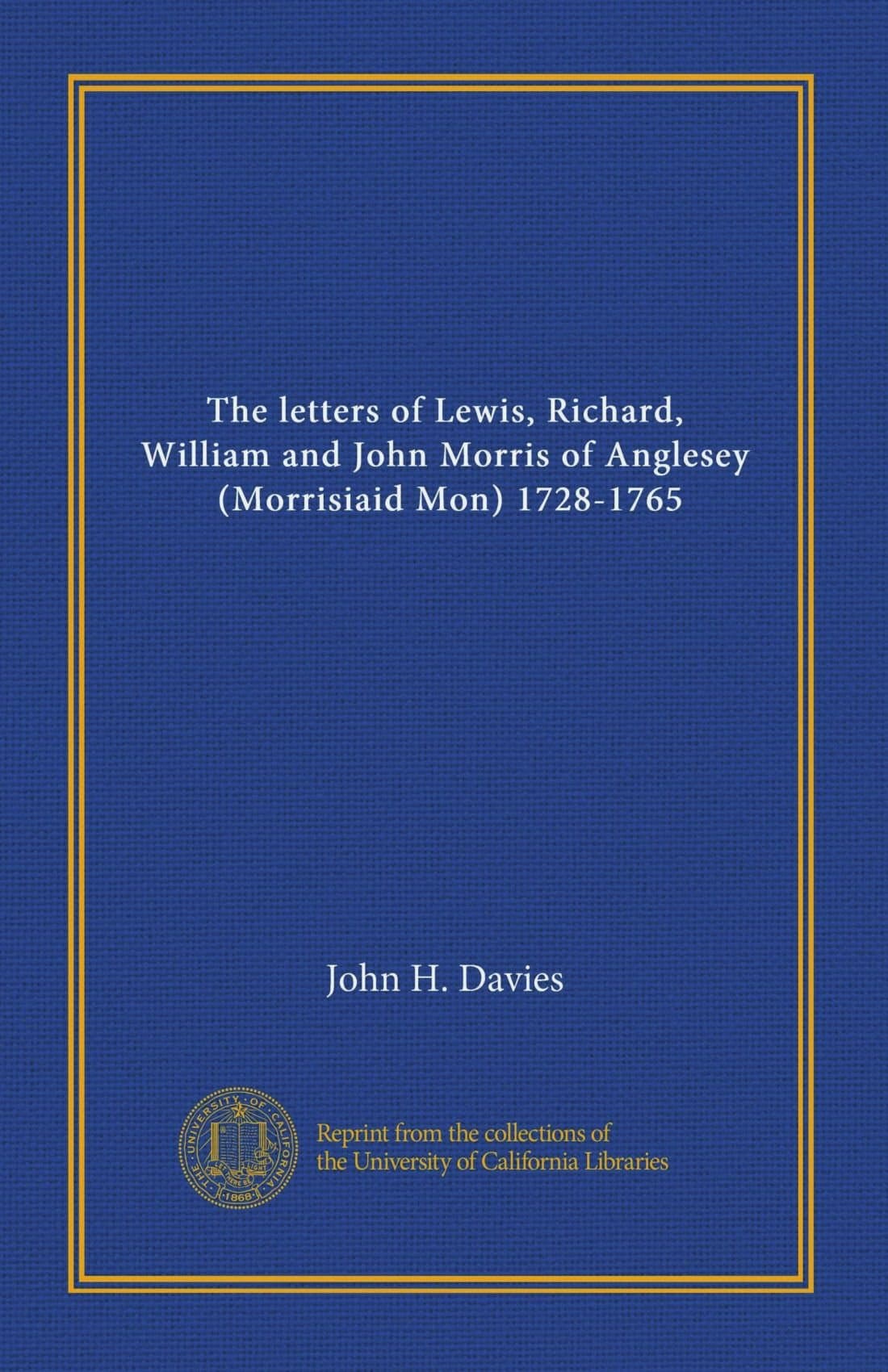 John H. DaviesThe letters of Lewis, Richard, William and John Morris of Anglesey, (Morrisiaid Mon) 1728-1765 (v.1)