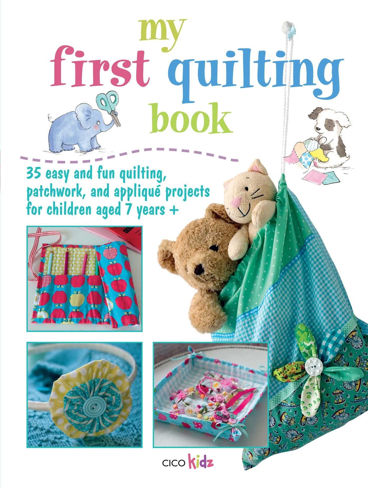 My First Quilting Book: 35 Easy and Fun Quiliting, Patchwork, and Applique Projects for Children Aged 7 Years + Paperback – 1 August 2012
