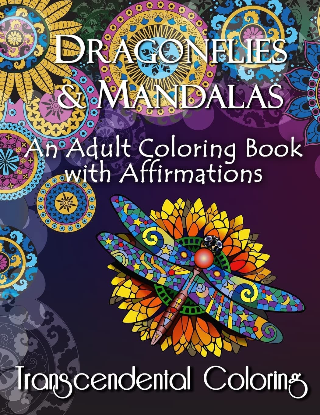 Dragonflies & Mandalas: An Adult Coloring Book with Affirmations (Transcendental Coloring Books) Paperback – October 2, 2015