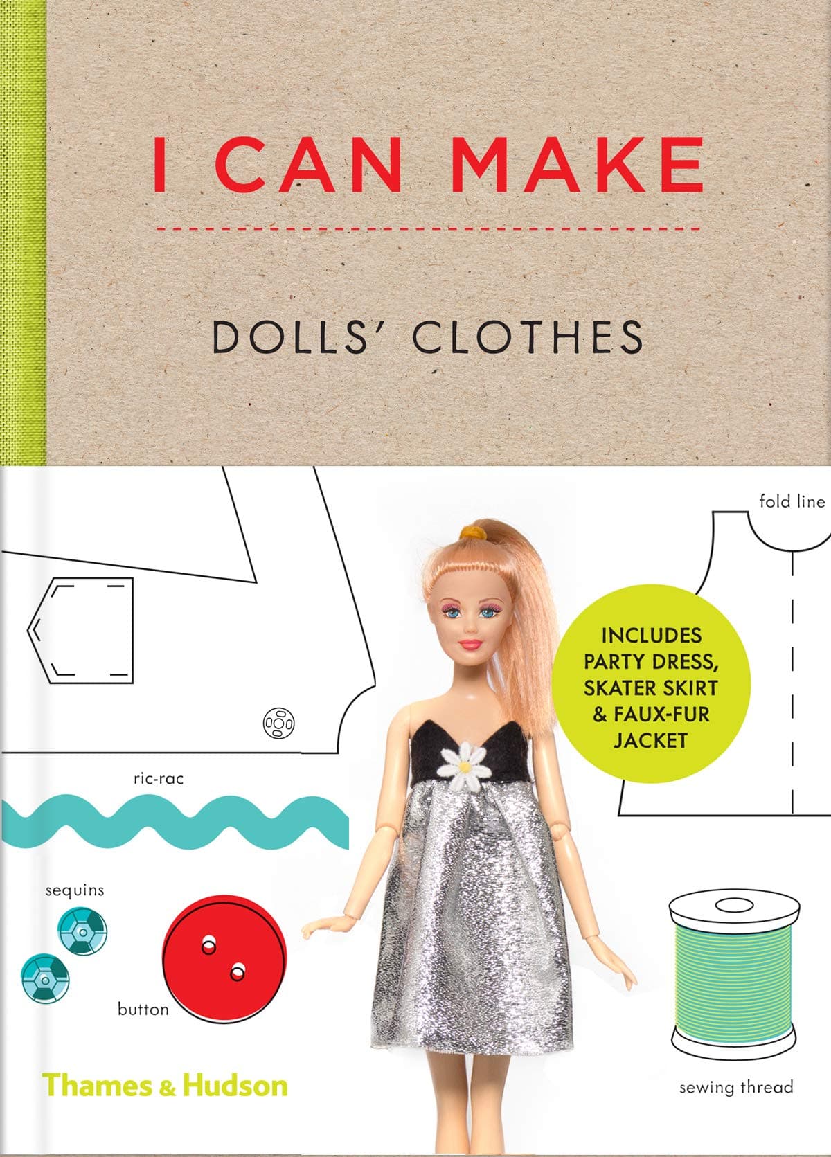 Thames & Hudson I Can Make Dolls' Clothes: Easy-to-follow patterns to make clothes and accessories for your favourite doll Hardcover – Big Book, 14 September 2015