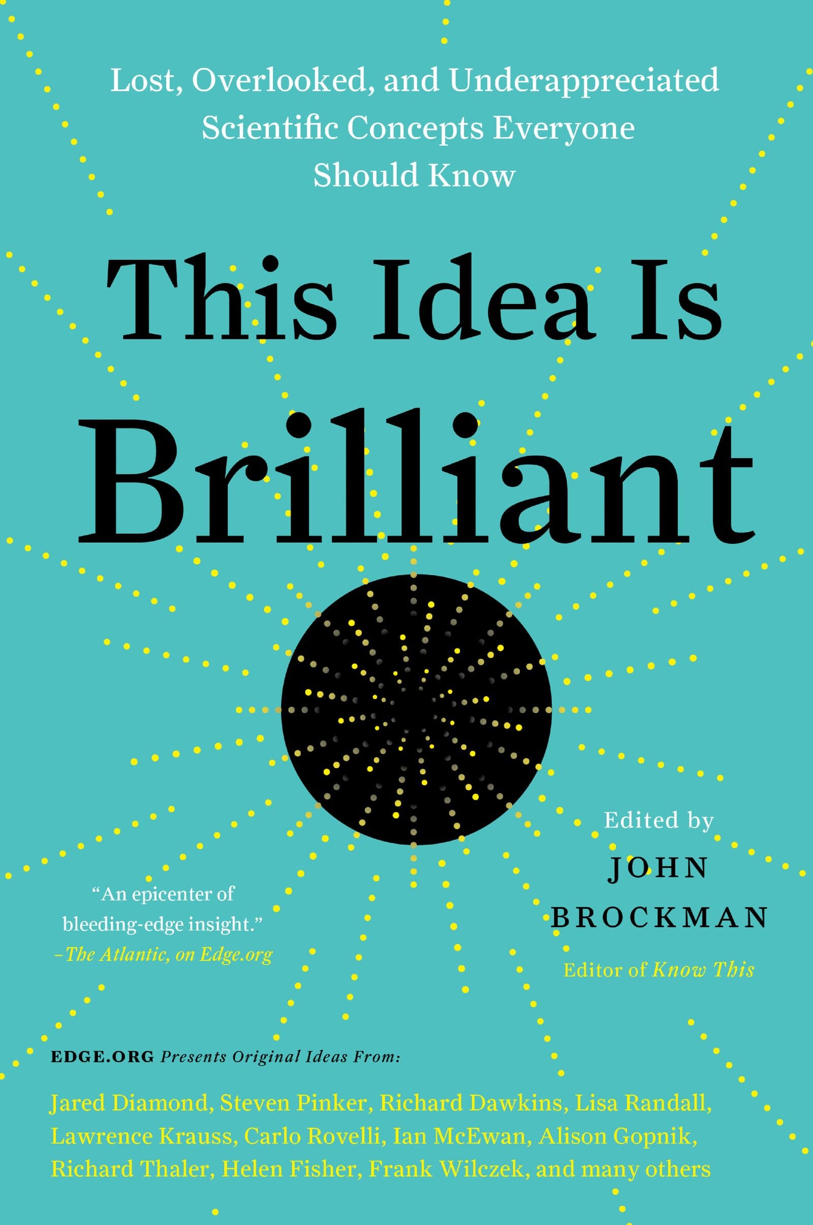 This Idea Is Brilliant: Lost, Overlooked, and Underappreciated Scientific Concepts Everyone Should Know – An MIT Technology Review Best Book from ... and Philosophers (Edge Question Series)