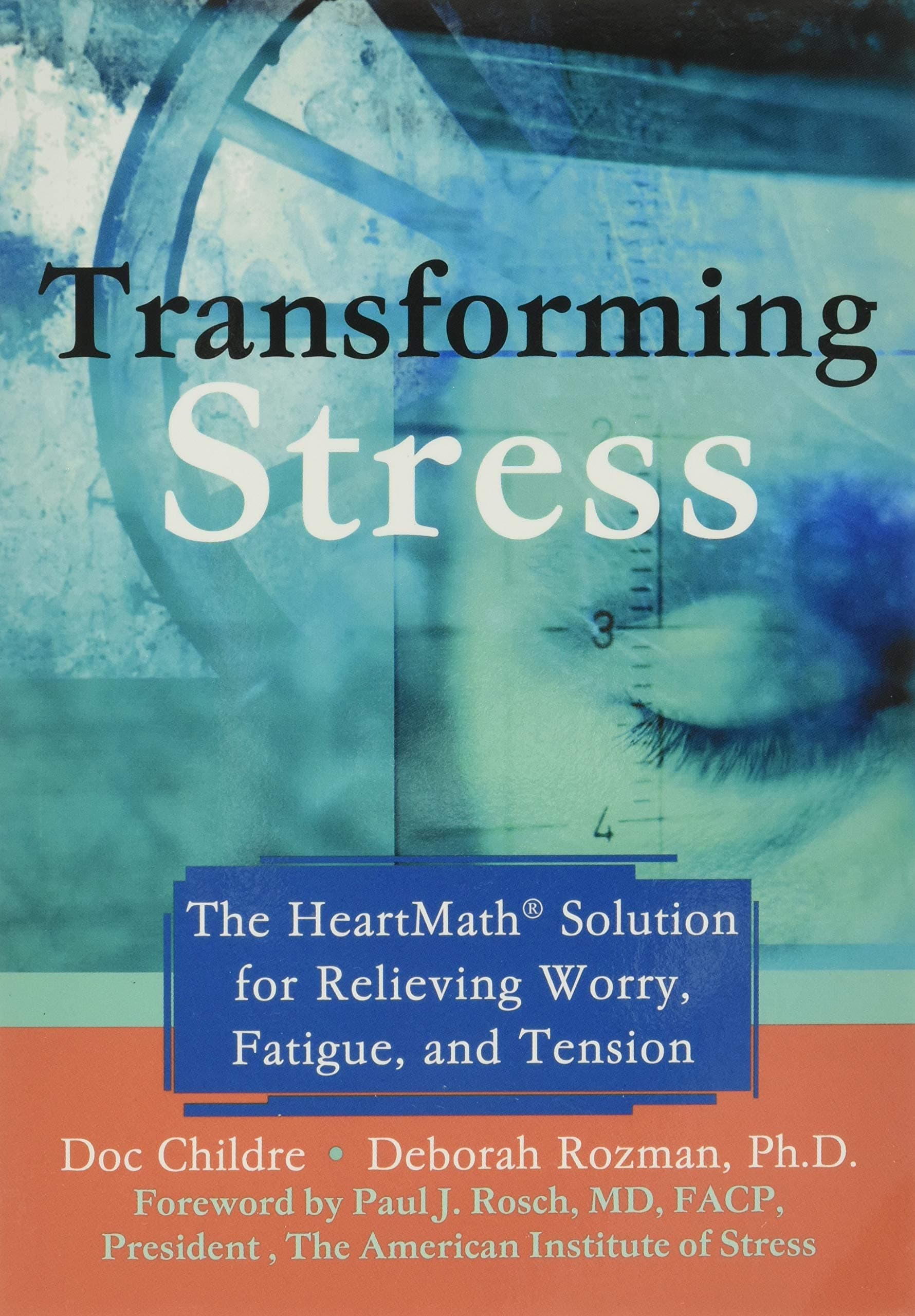 Transforming Stress: The Heartmath Solution for Relieving Worry, Fatigue, and Tension