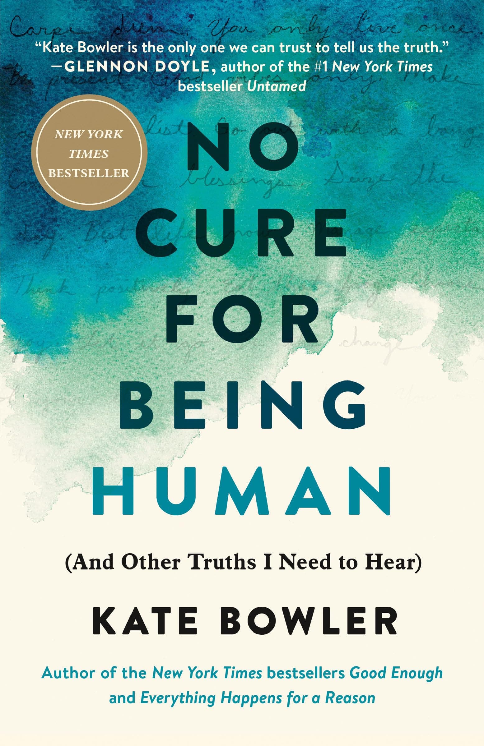 Kate BowlerNo Cure for Being Human: (And Other Truths I Need to Hear)