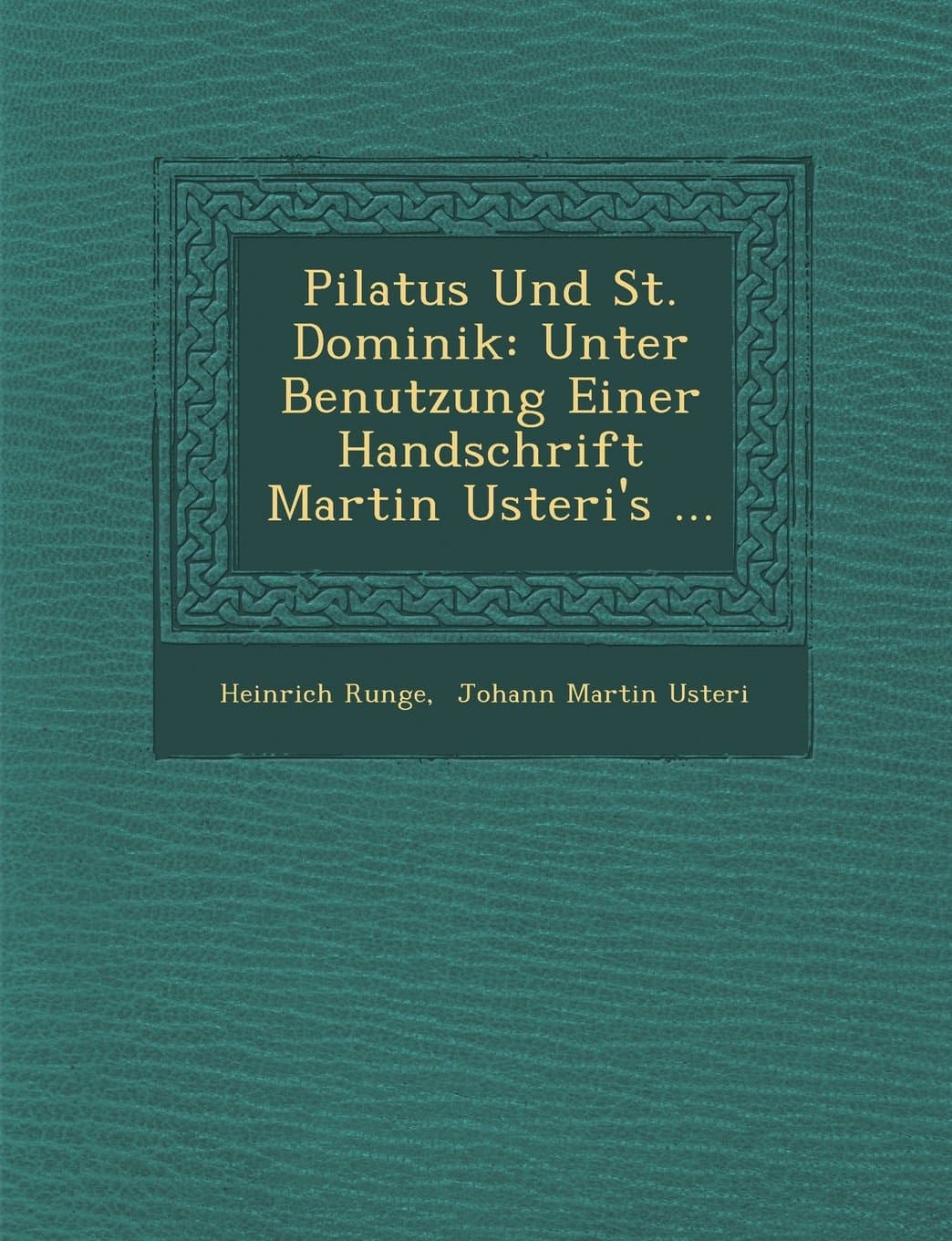 Pilatus Und St. Dominik: Unter Benutzung Einer Handschrift Martin Usteri's ...