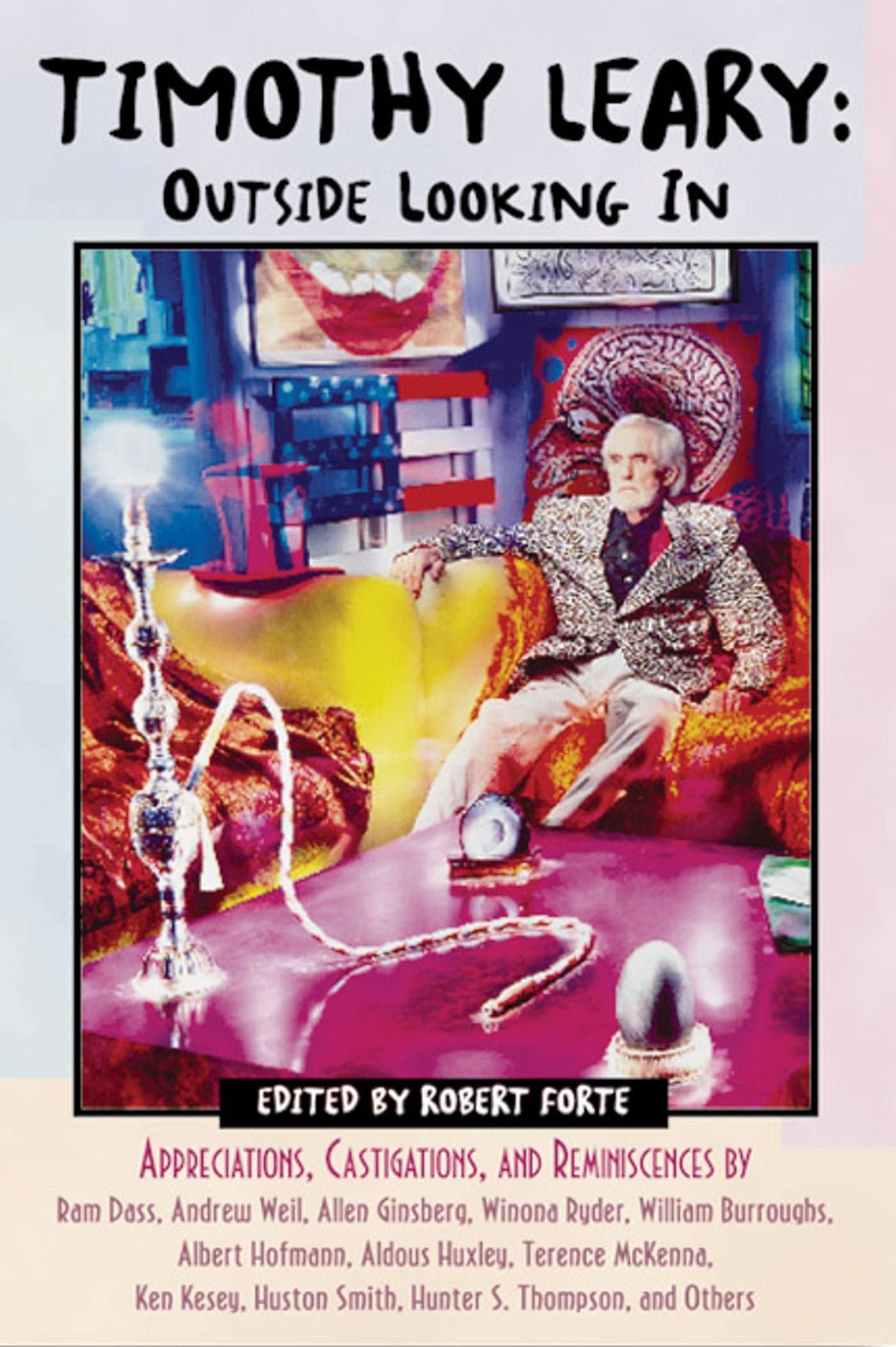 Timothy Leary: Outside Looking In: Appreciations, Castigations, and Reminiscences by Ram Dass, Andrew Weil, Allen Ginsberg, Winona Ryder, William Burroughs, ... Smith, Hunter S. Thompson, and Others