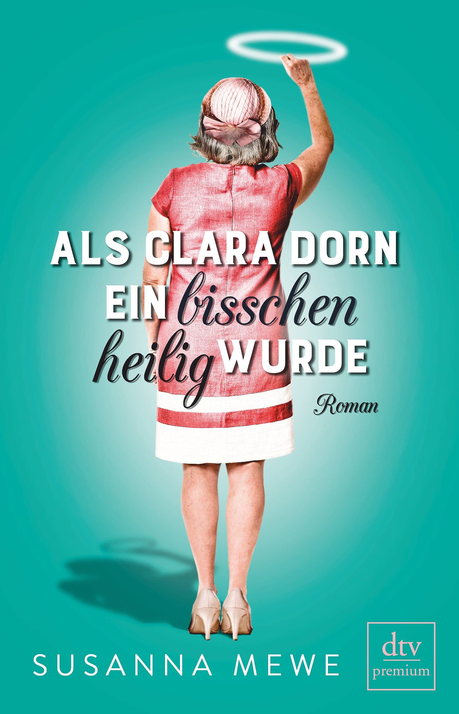 Als Clara Dorn ein bisschen heilig wurde: Roman