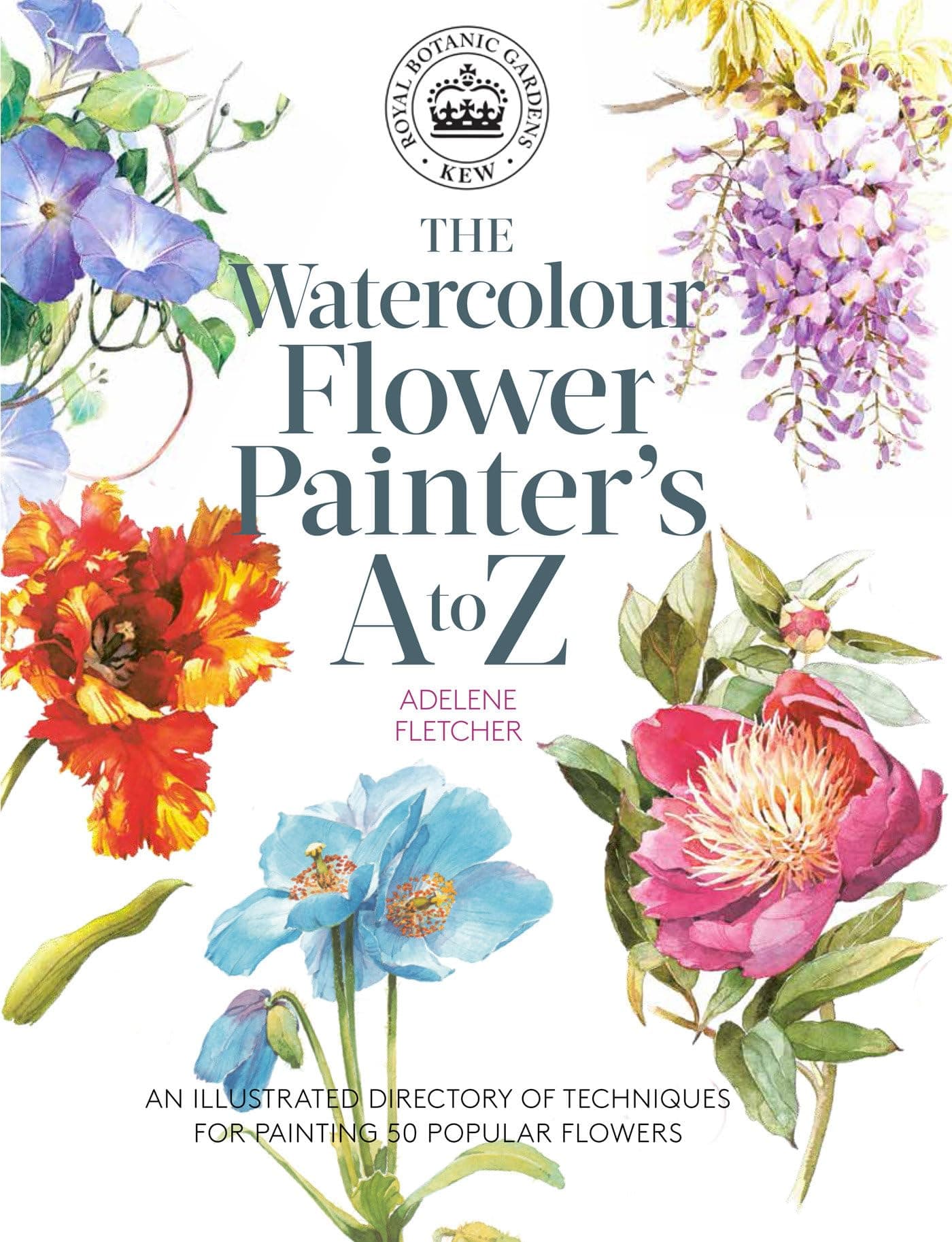 Kew: The Watercolour Flower Painter's A to Z: An illustrated directory of techniques for painting 50 popular flowers