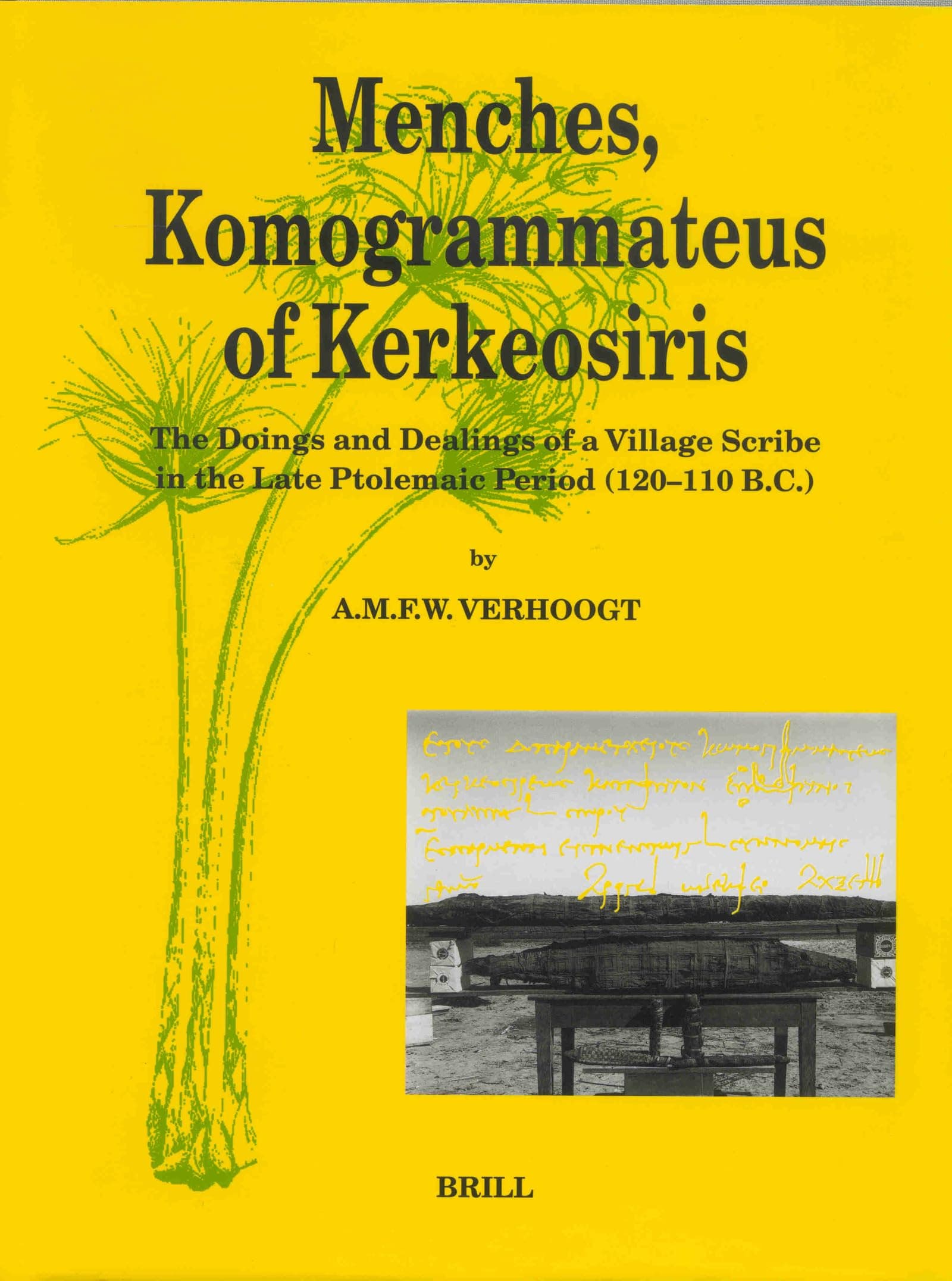 Menches, Komogrammateus of Kerkeosiris: The Doings and Dealings of a Village Scribe in the Late Ptolemaic Period (120-110 B.C.): 29 (Papyrologica Lugduno-Batava) Hardcover – Illustrated, 1 Nov. 1997
