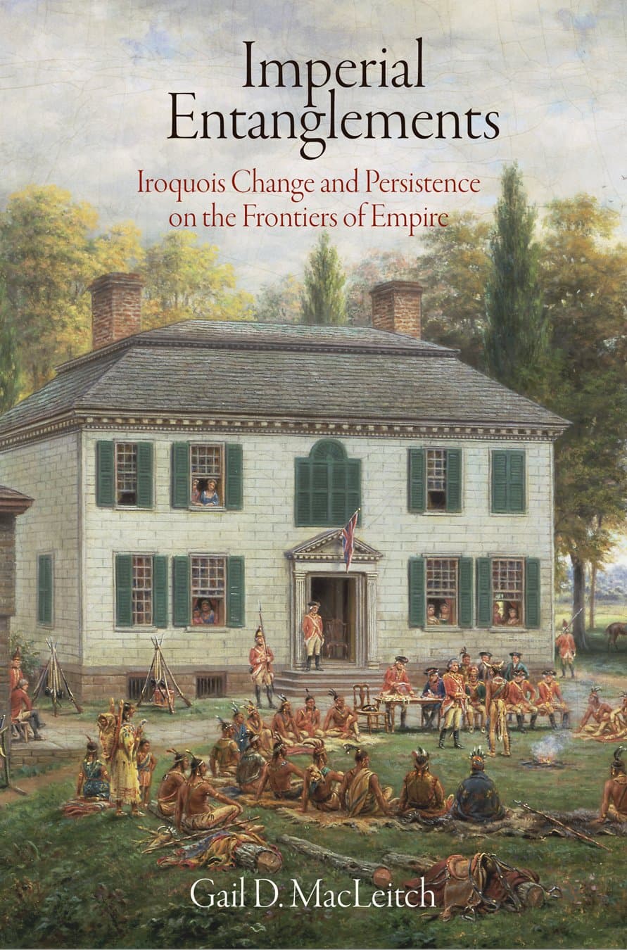Imperial Entanglements: Iroquois Change and Persistence on the Frontiers of Empire (Early American Studies)