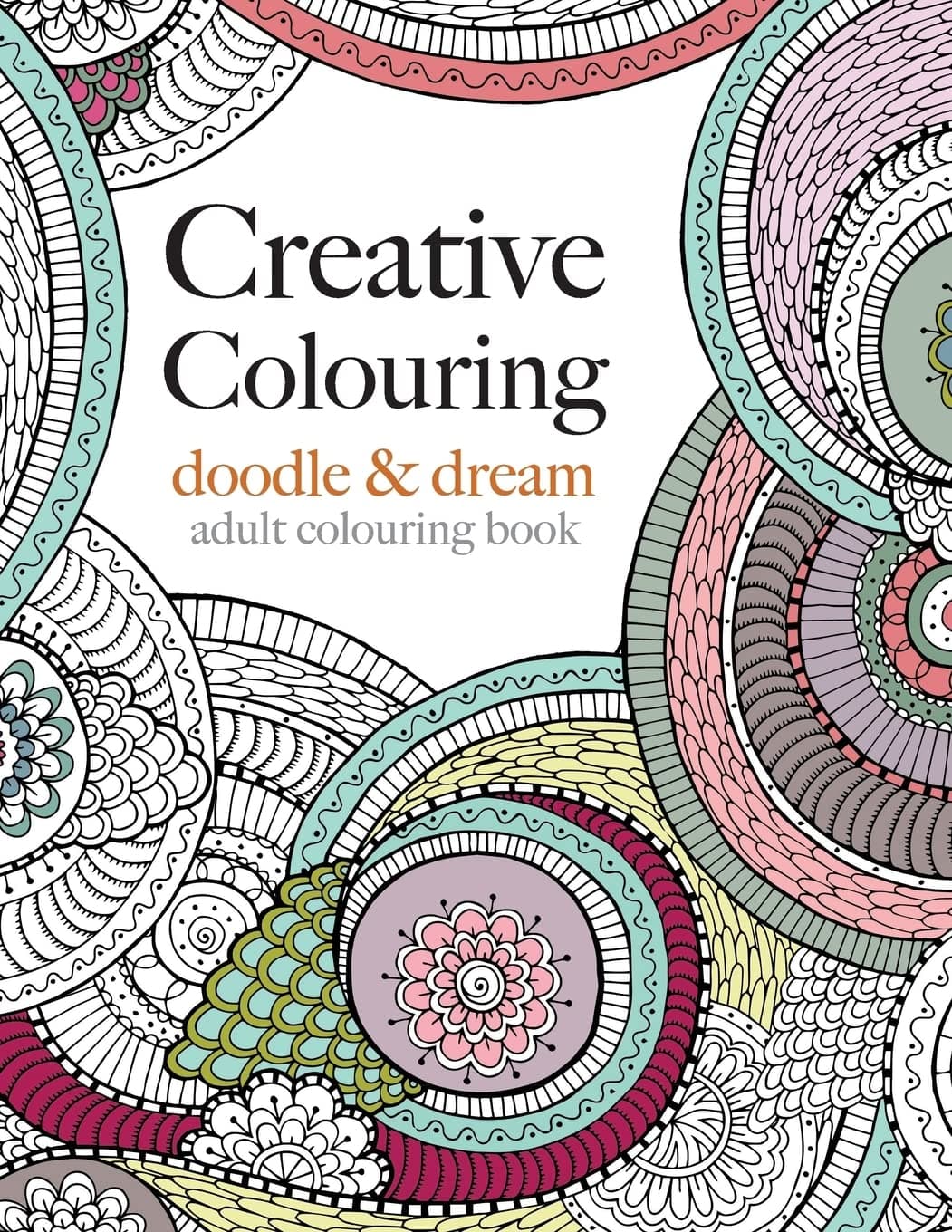 Creative Colouring: doodle & dream: An intricate colouring book for all Paperback – May 8, 2015