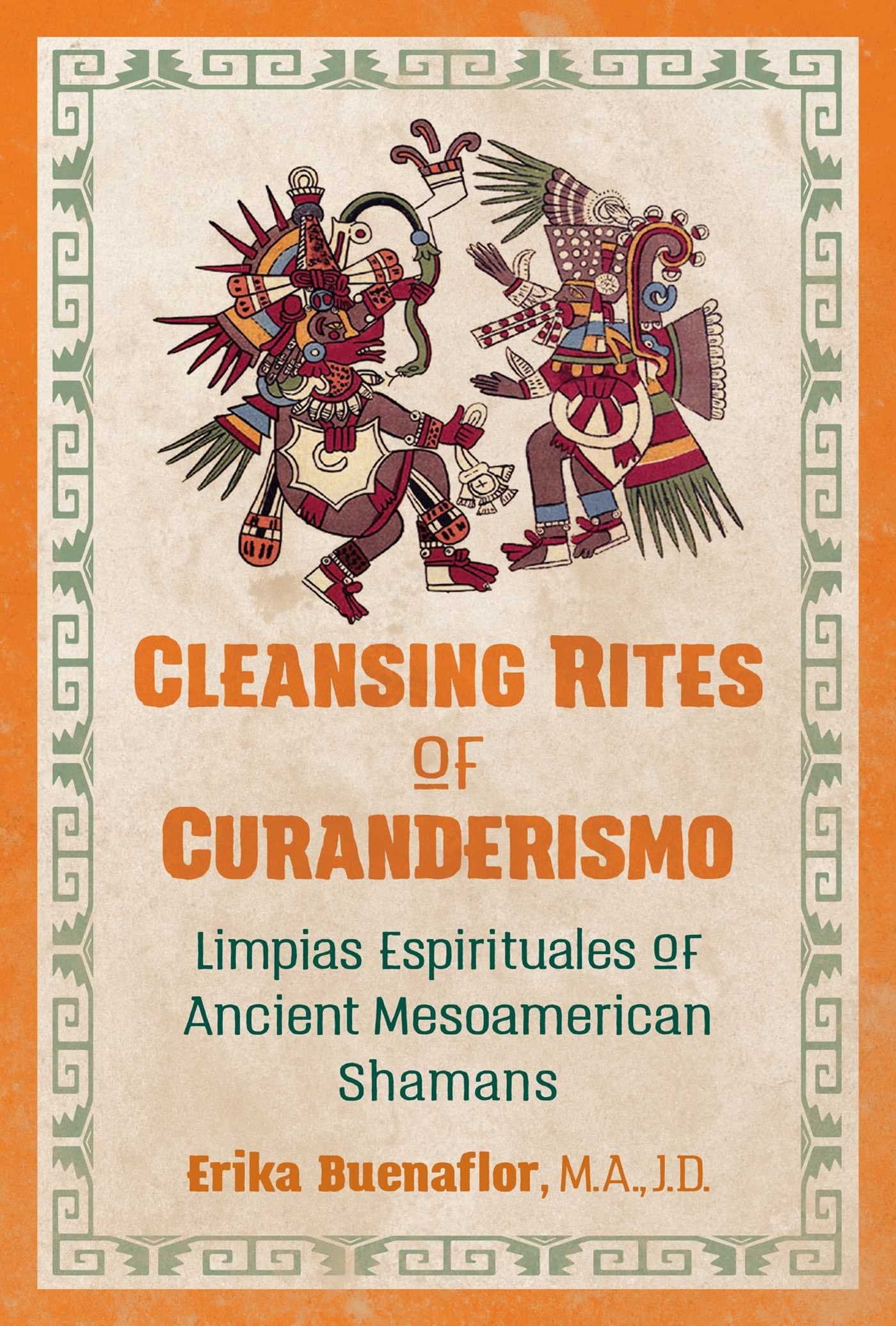 Cleansing Rites of Curanderismo: Limpias Espirituales of Ancient Mesoamerican Shamans Kindle Edition