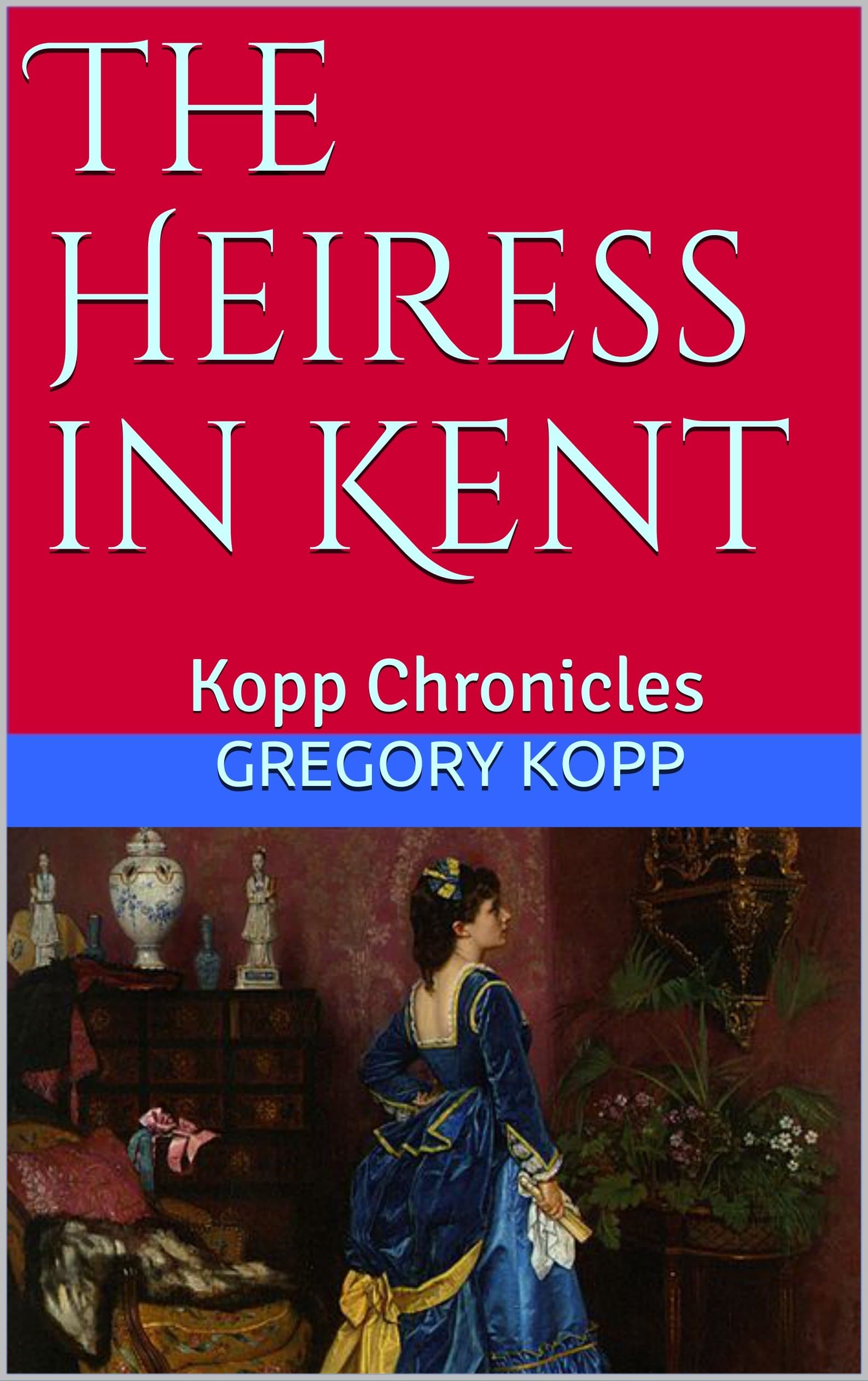 The Heiress in Kent: Kopp Chronicles: 5