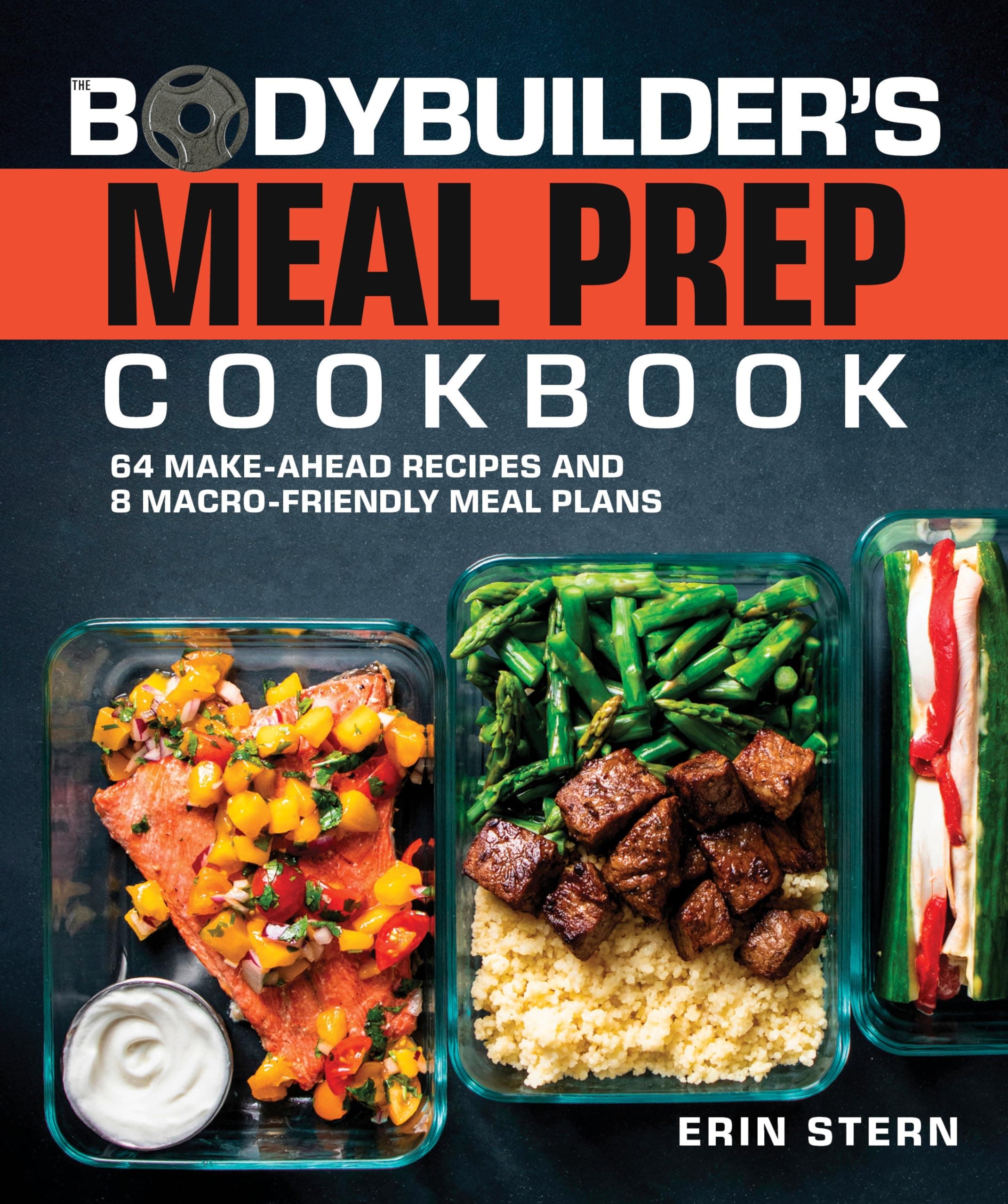 The Bodybuilder's Meal Prep Cookbook: 64 Make-Ahead Recipes and 8 Macro-Friendly Meal Plans (The Bodybuilder's Kitchen)