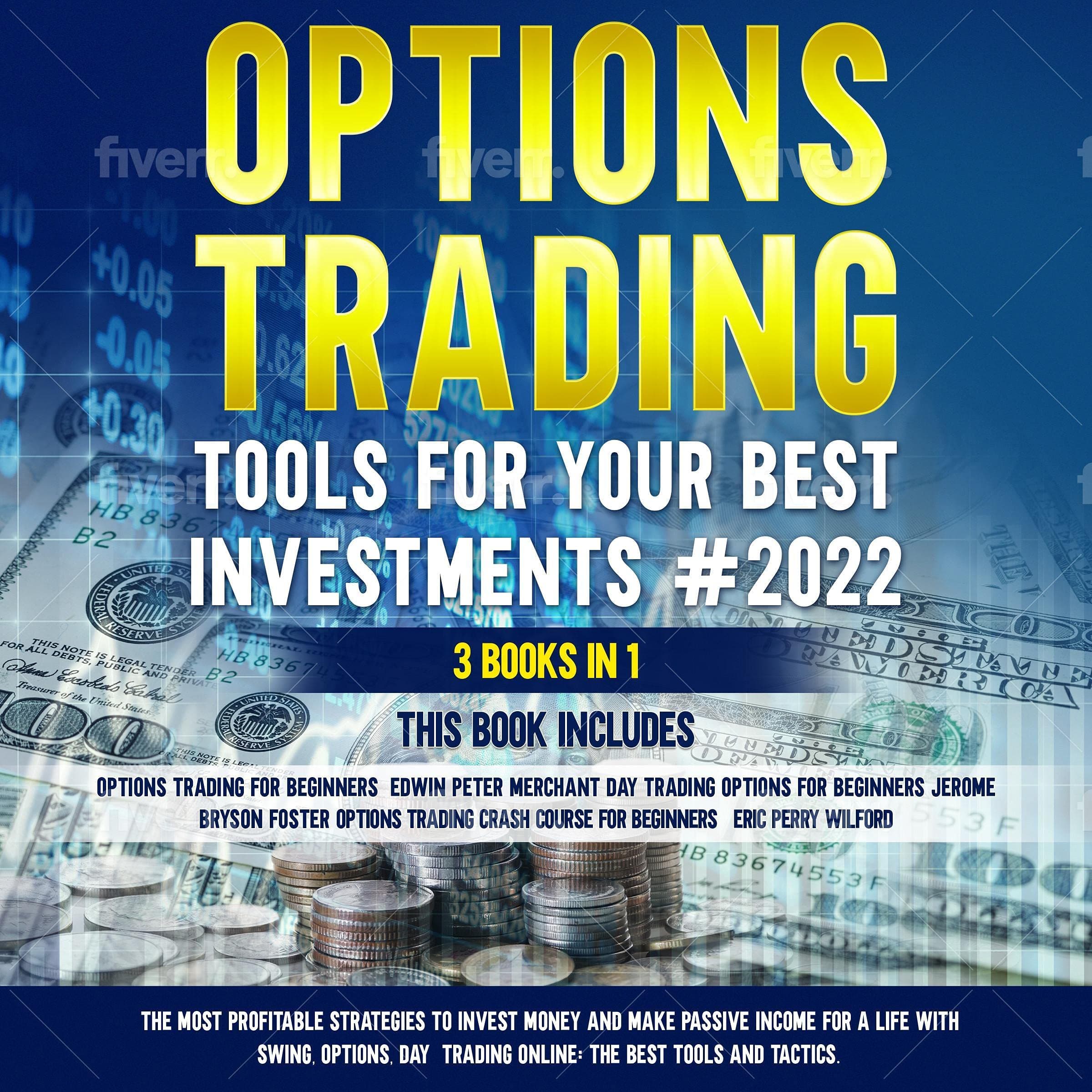 OPTIONS TRADING TOOLS FOR YOUR BEST INVESTMENTS#2022 3 BOOKS IN 1: The Most Profitable Strategies to Invest Money and Make Passive Income for a Life with Swing, Options, Day Trading Online