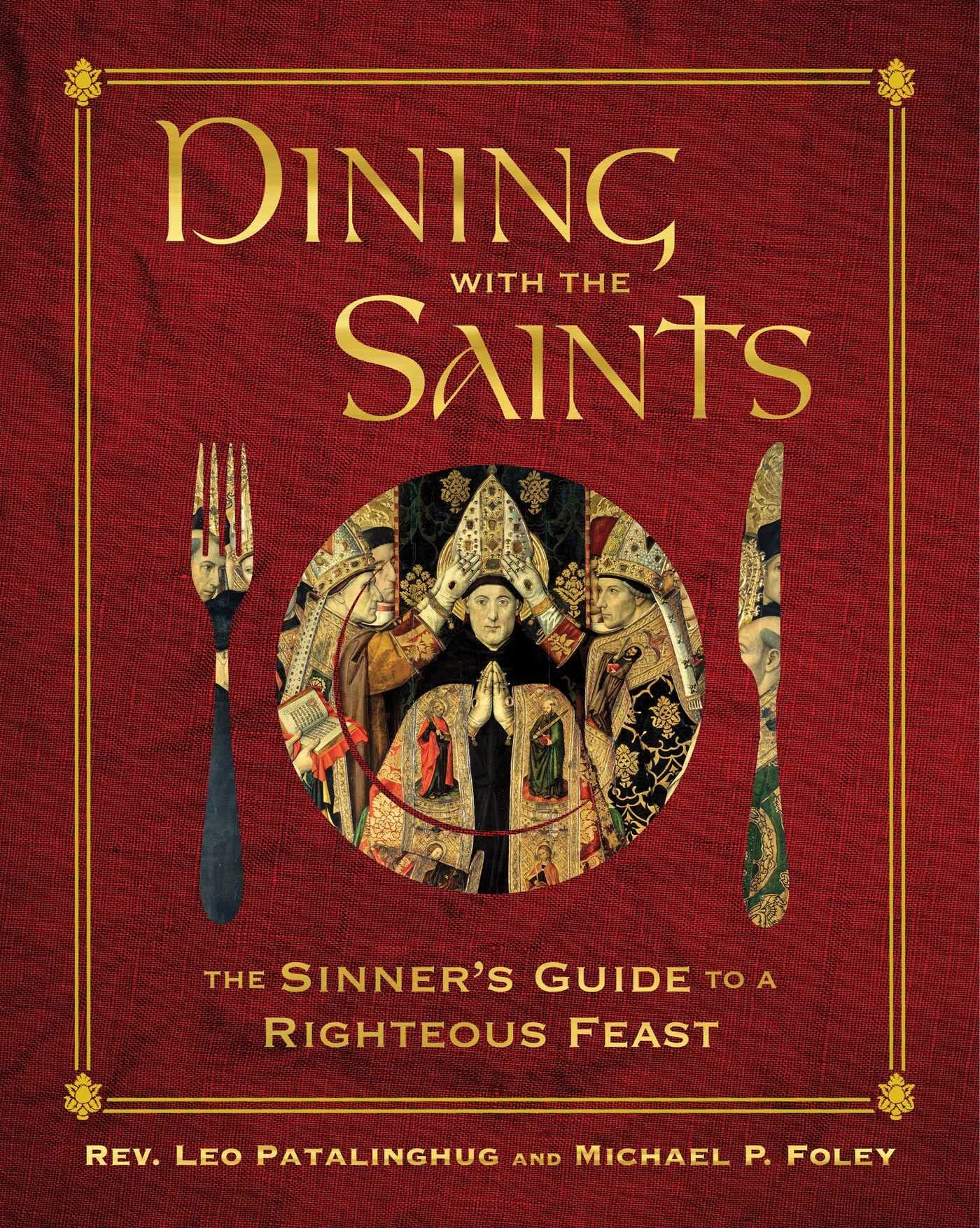 Regnery History Dining with the Saints: The Sinner's Guide to a Righteous Feast