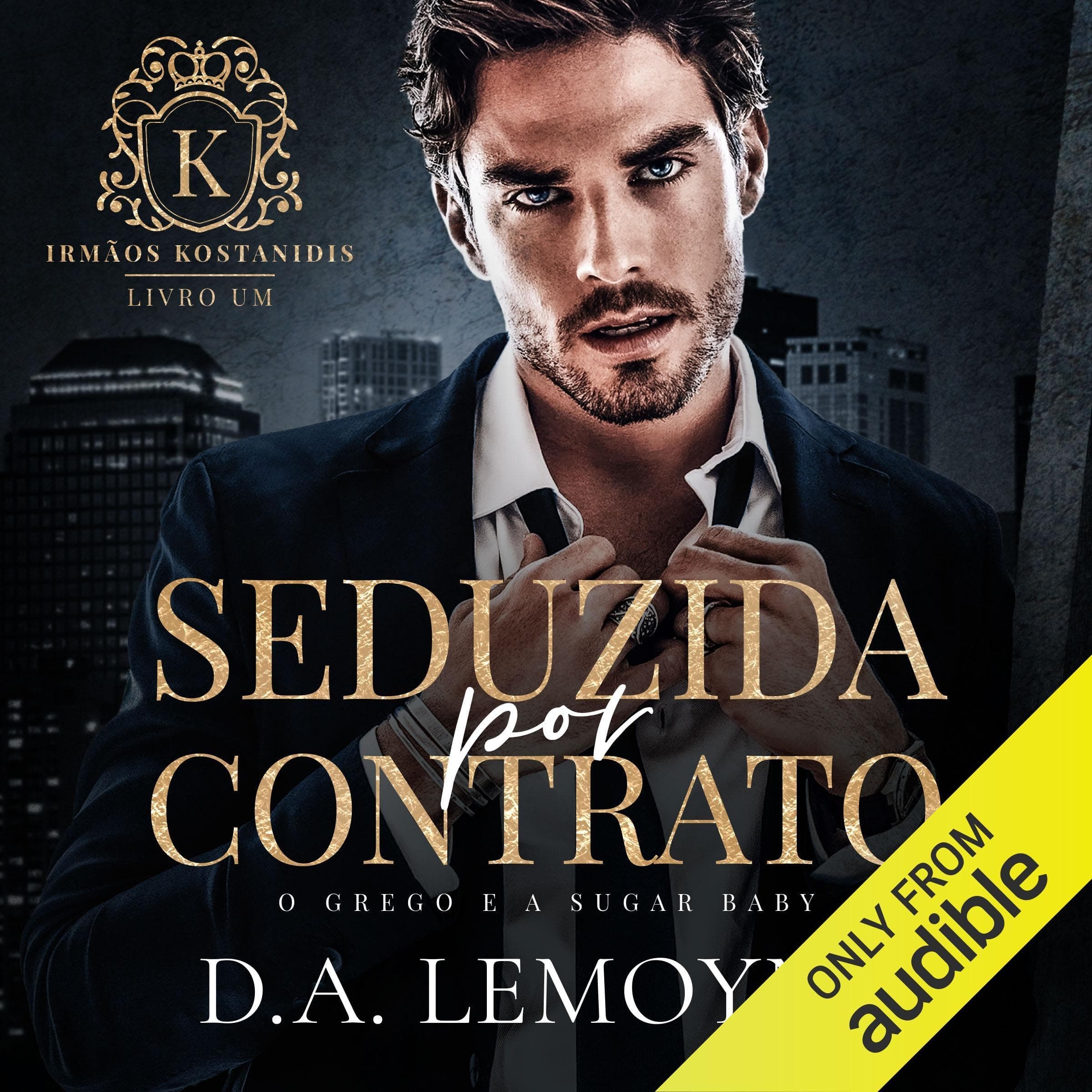 Seduzida Por Contrato [Seduced by Contract]: O Grego e a Sugar Baby (Irmãos Kostanidis, Livro 1) [The Greek and the Sugar Baby (Kostanidis Brothers Series, Book 1)]