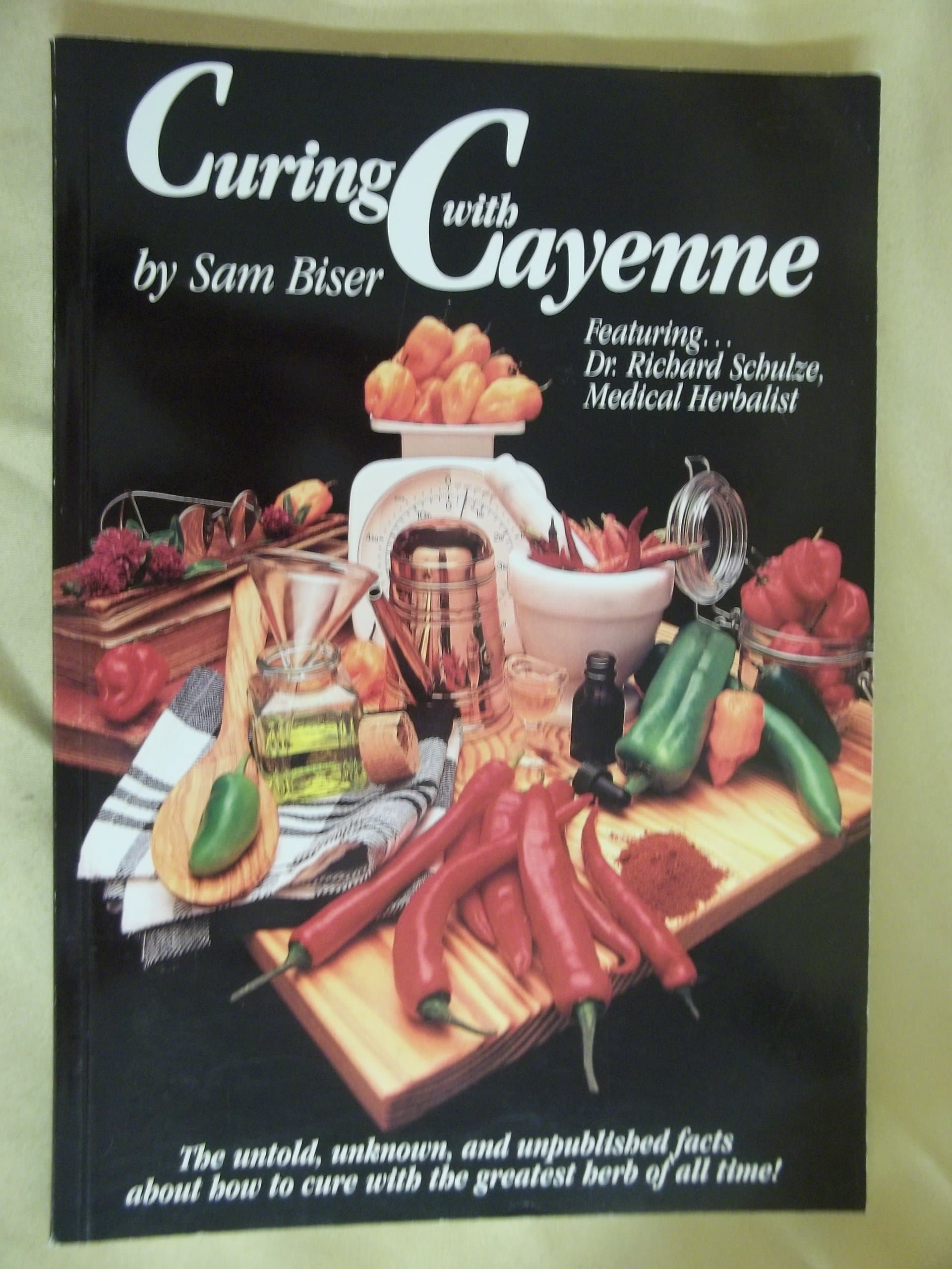 Curing With Cayenne: The Untold, Unknown, and Unpublished Facts About How to Cure with the Greatest Herb of All Time! Paperback – January 1, 1997