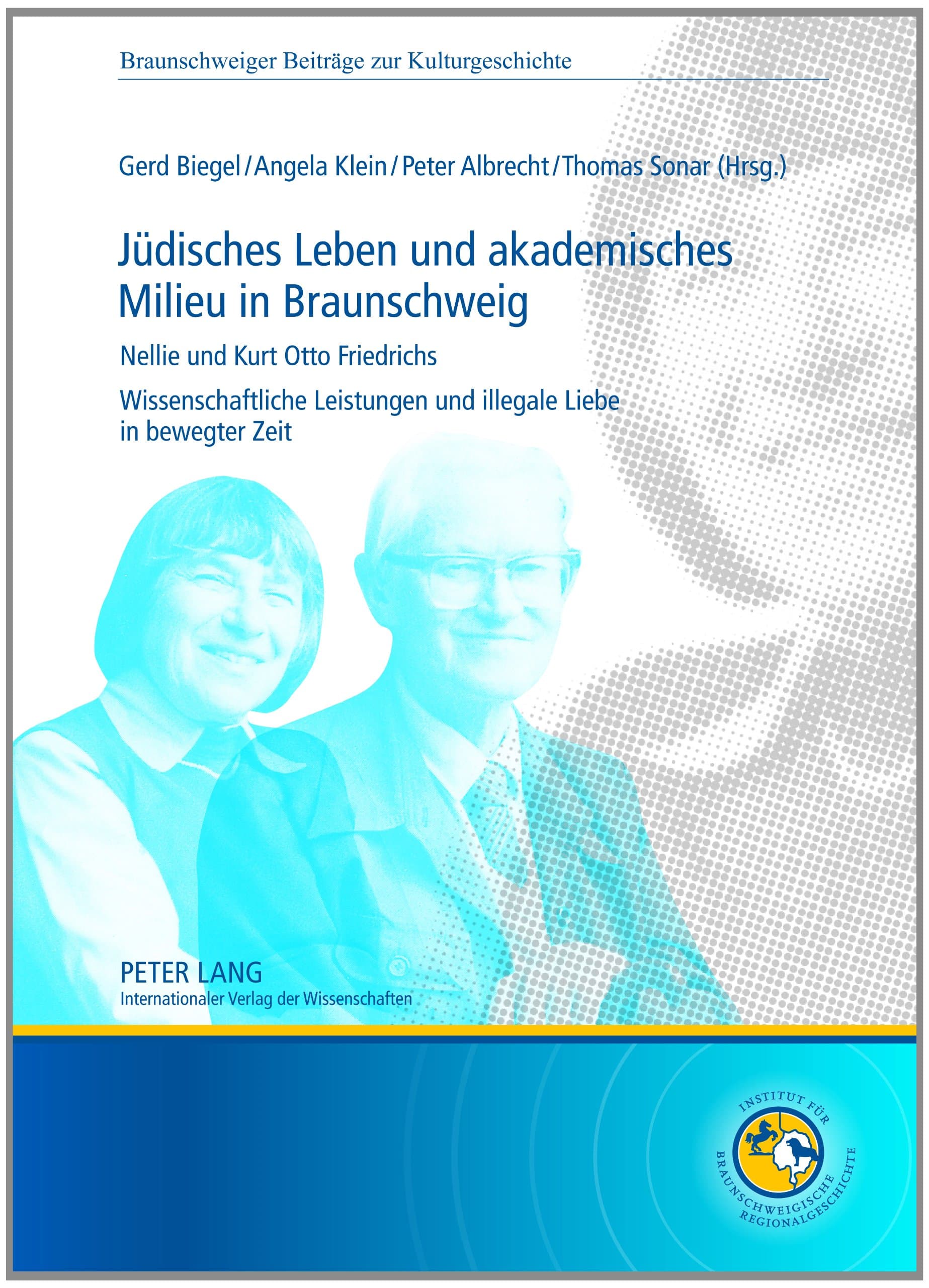 Juedisches Leben Und Akademisches Milieu in Braunschweig: Nellie Und Kurt Otto Friedrichs Wissenschaftliche Leistungen Und Illegale Liebe in Bewegter Zeit