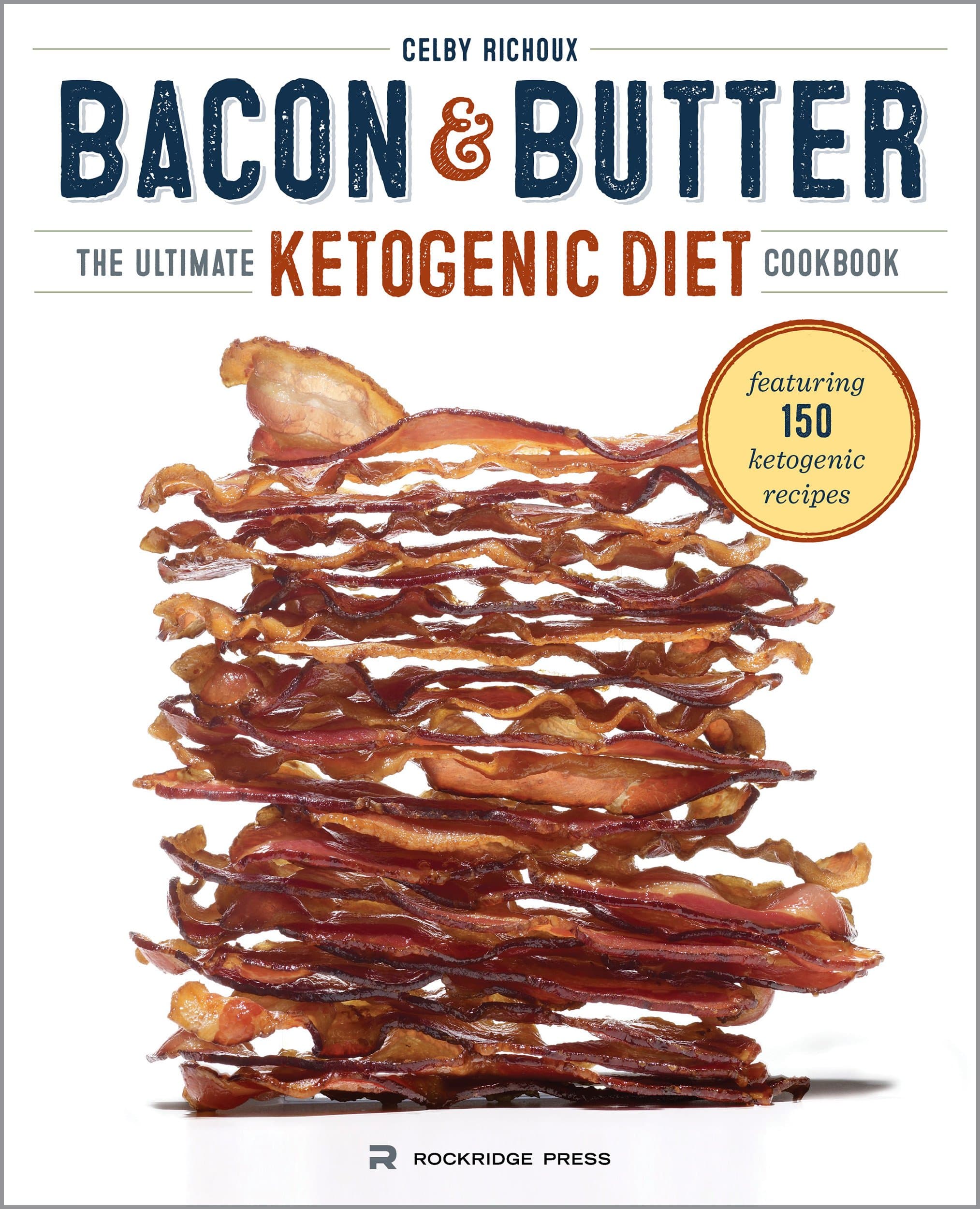 Bacon & Butter: The Ultimate Ketogenic Diet Cookbook Kindle Edition