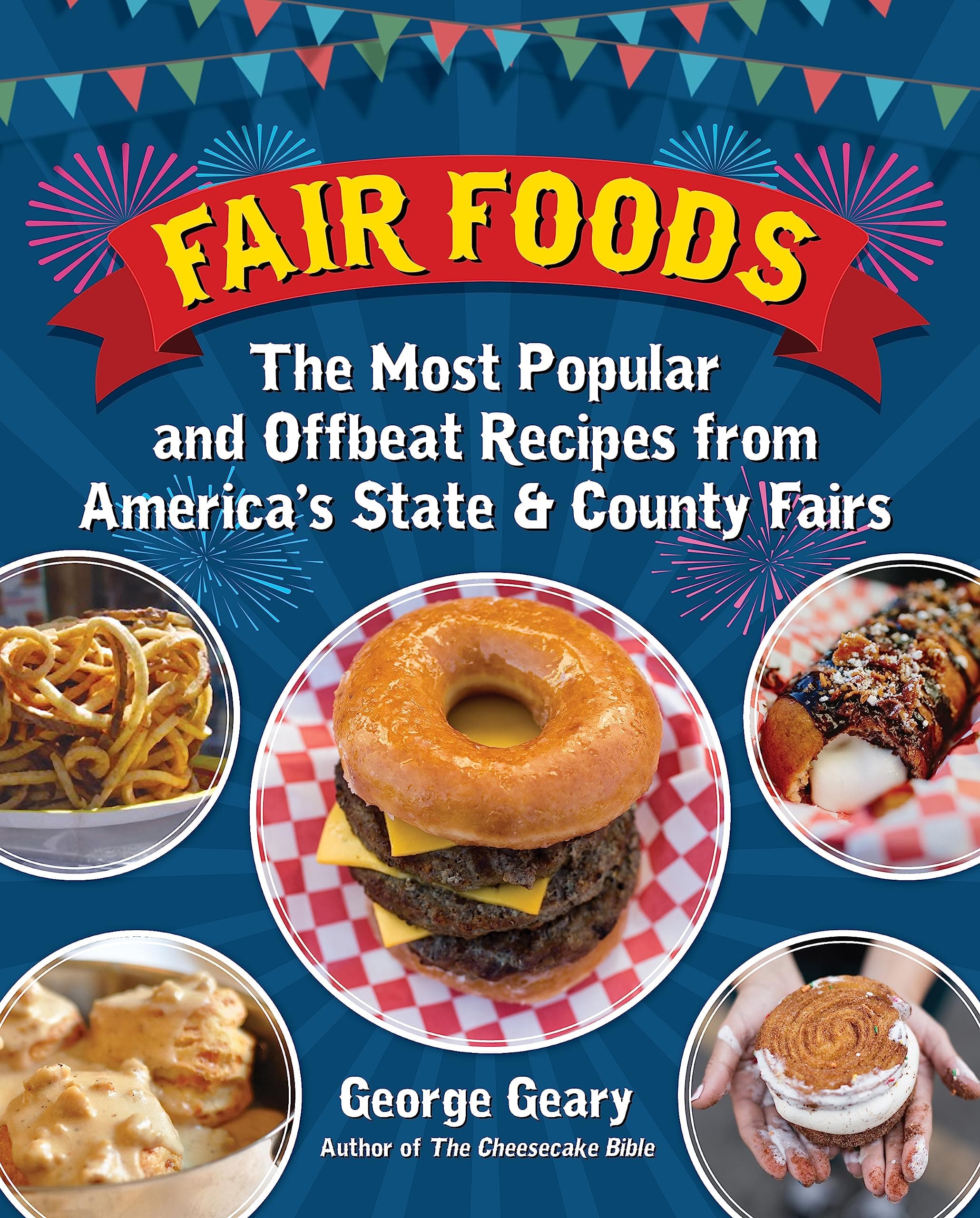 Fair Foods: The Most Popular and Offbeat Recipes from America's State and County Fairs