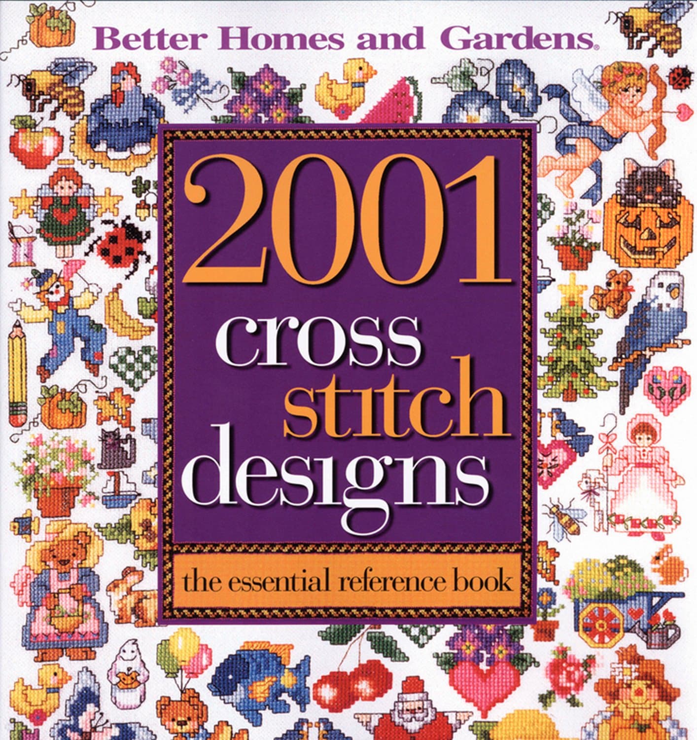 2001 Cross Stitch Designs: The Essential Reference Book (Better Homes & Gardens Crafts) Paperback – January 1, 2004