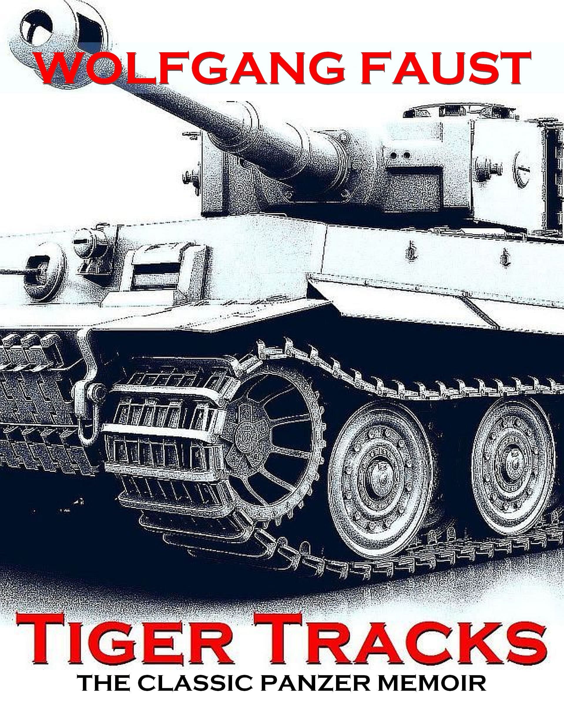 Tiger Tracks - The Classic Panzer Memoir (Wolfgang Faust's Panzer Books) Kindle Edition