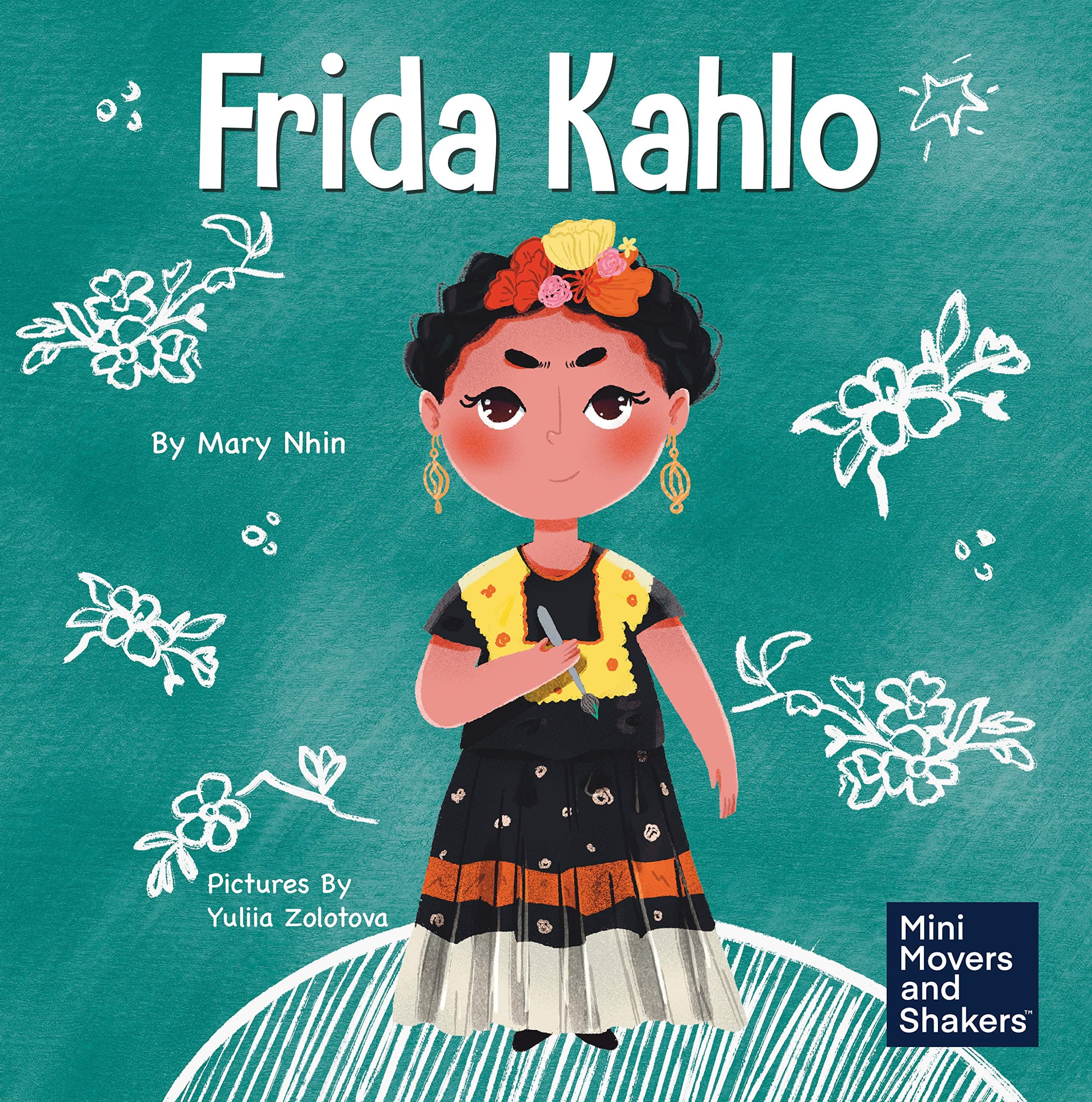 Frida Kahlo: A Kid's Book About Expressing Yourself Through Art (Mini Movers and Shakers)