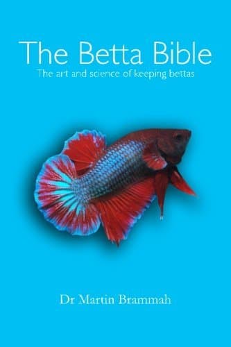 The Betta Bible: The Art and Science of Keeping Bettas by Dr Martin Brammah (2015-03-24) Paperback – 1 Jan. 1626