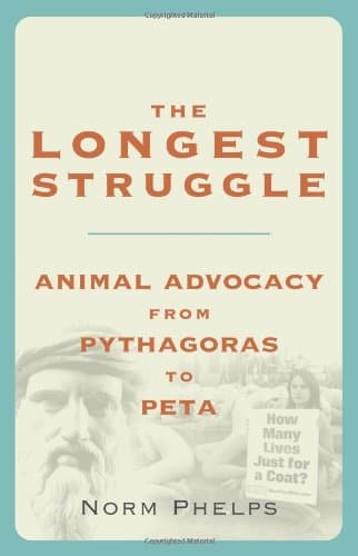 The Longest Struggle: Animal Advocacy from Pythagoras to PETA