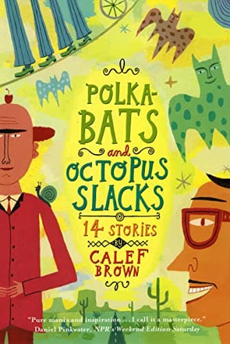 Calef BrownPolkabats and Octopus Slacks: 14 Stories