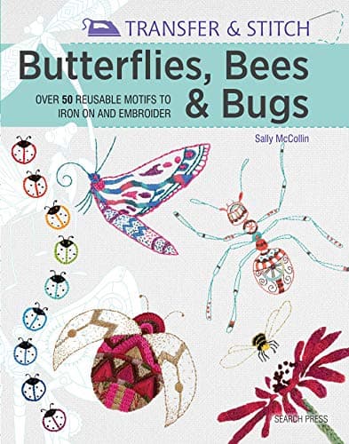Transfer & Stitch: Butterflies, Bees & Bugs: Over 50 reusable motifs to iron on and embroider