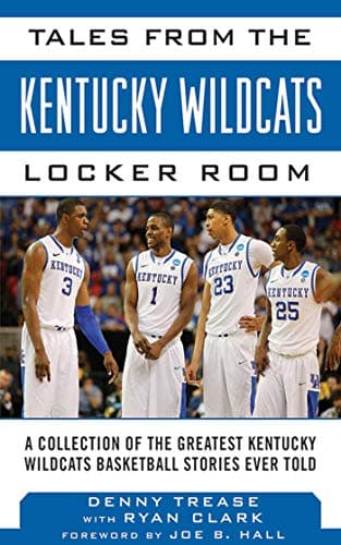 Tales from the Kentucky Wildcats Locker Room: A Collection of the Greatest Wildcat Stories Ever Told (Tales from the Team) Hardcover – November 6, 2013