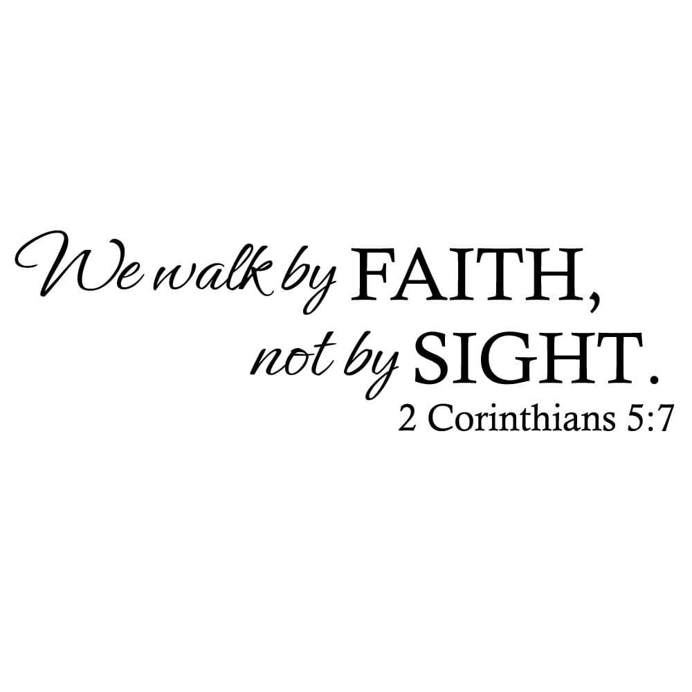 We Walk by Faith, not by Sight. 2 Corinthians 5:7 - Famous Quotes Sticker Lettering Décor Inspiring Home Decoration Pure Black Vinyl Wall Decal