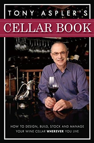 Tony Aspler's Cellar Book: How to Design, Build, Stock and Manage Your Wine Cellar Wherever You Live Hardcover – October 27, 2009