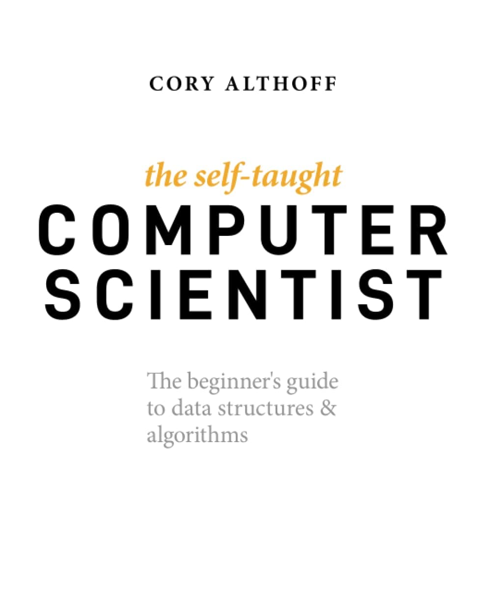 WILEY The Self-Taught Computer Scientist: The Beginner's Guide to Data Structures & Algorithms