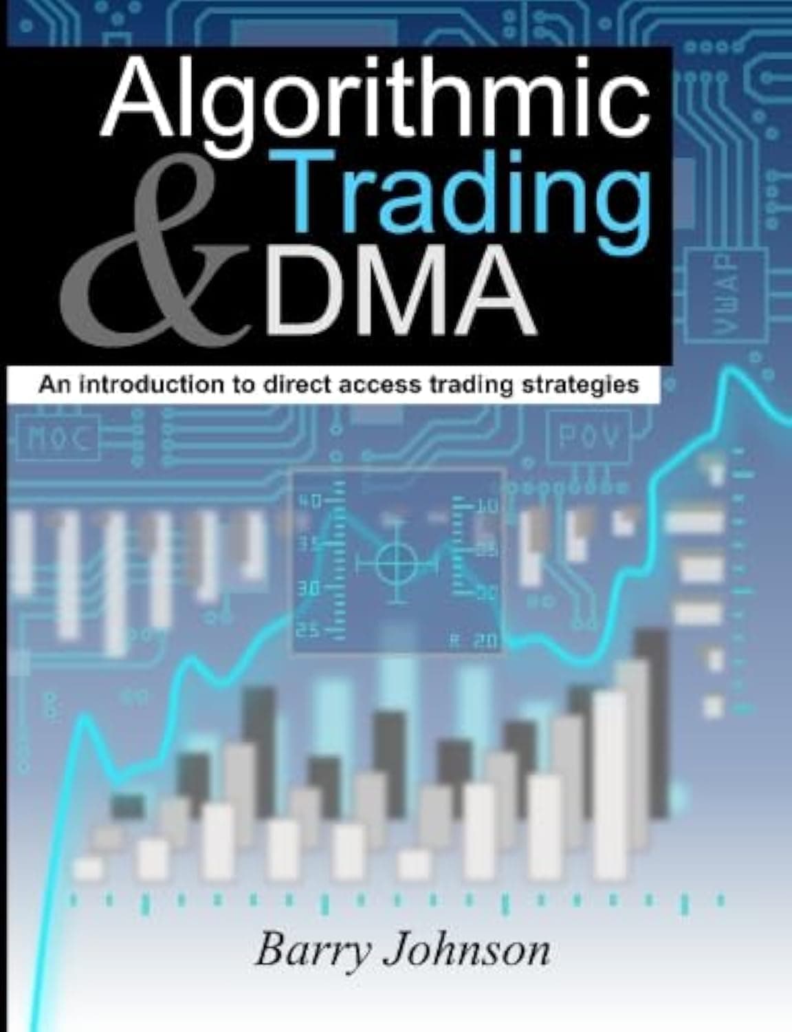 Algorithmic Trading and DMA: An Introduction to Direct Access Trading Strategies